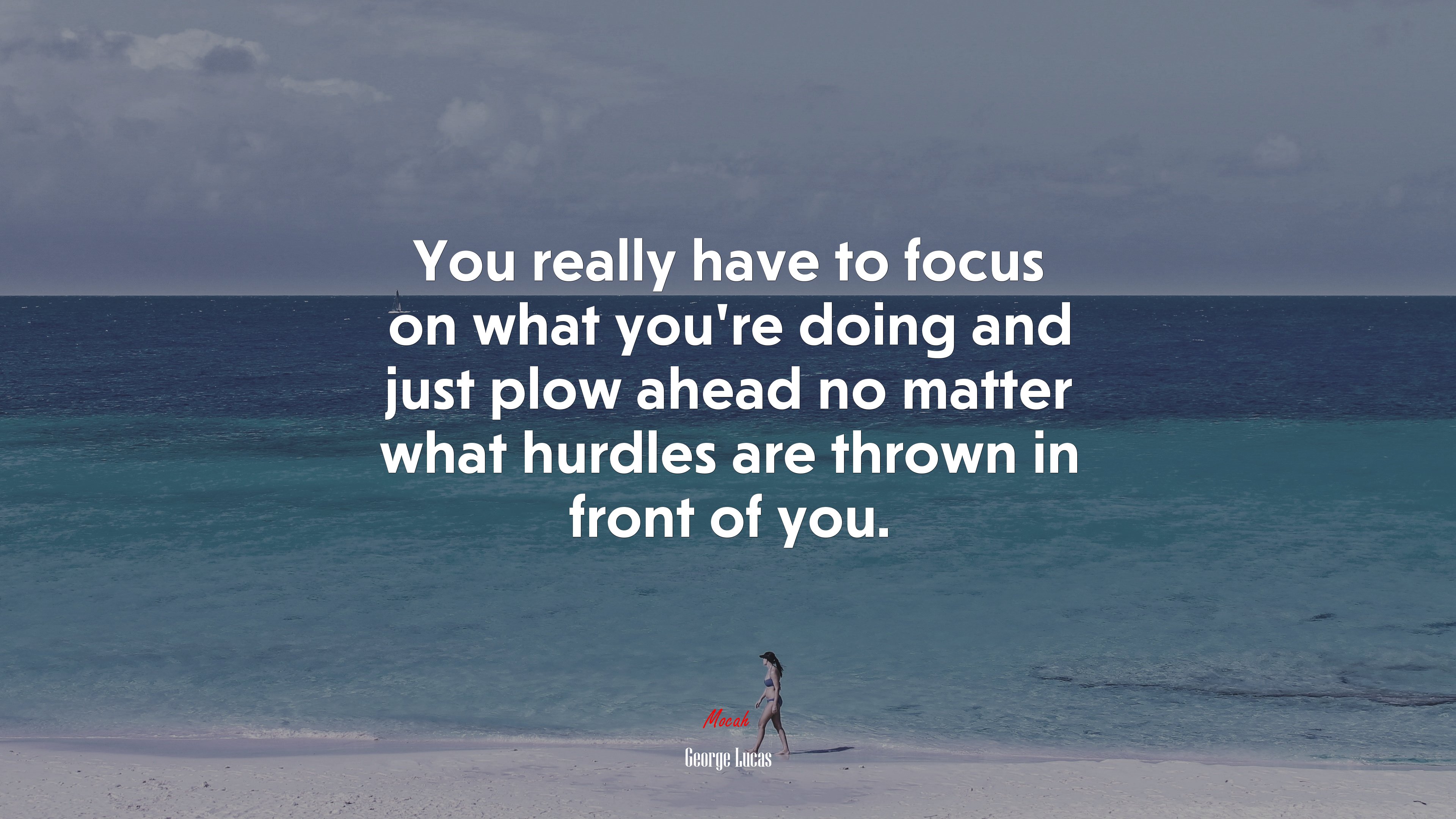 You really have to focus on what you’re doing and just plow ahead no matter what hurdles are thrown in front of you. | George Lucas quote HD Wallpaper