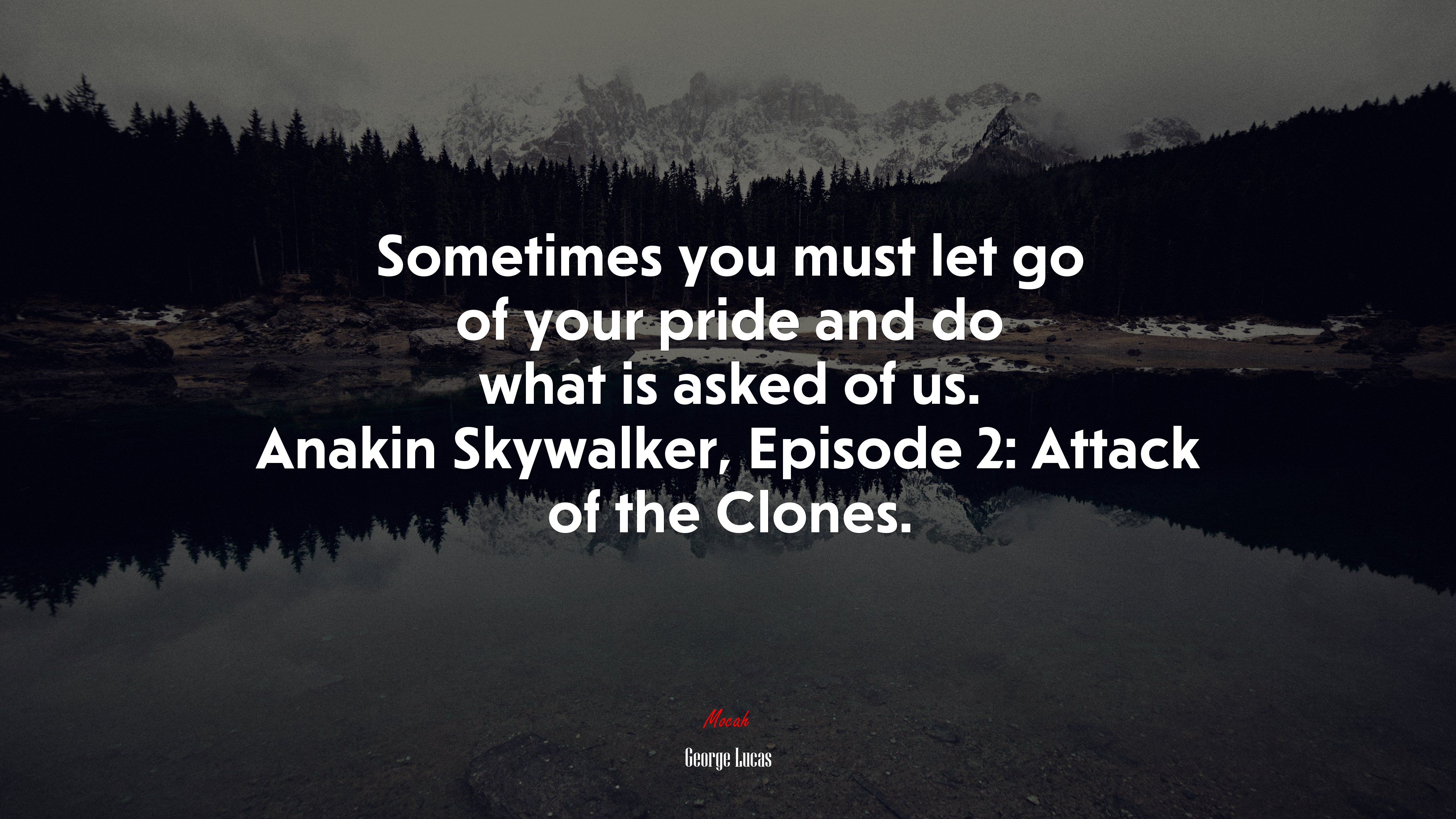 Sometimes you must let go of your pride and do what is asked of us. Anakin Skywalker, Episode 2: Attack of the Clones. | George Lucas quote HD Wallpaper