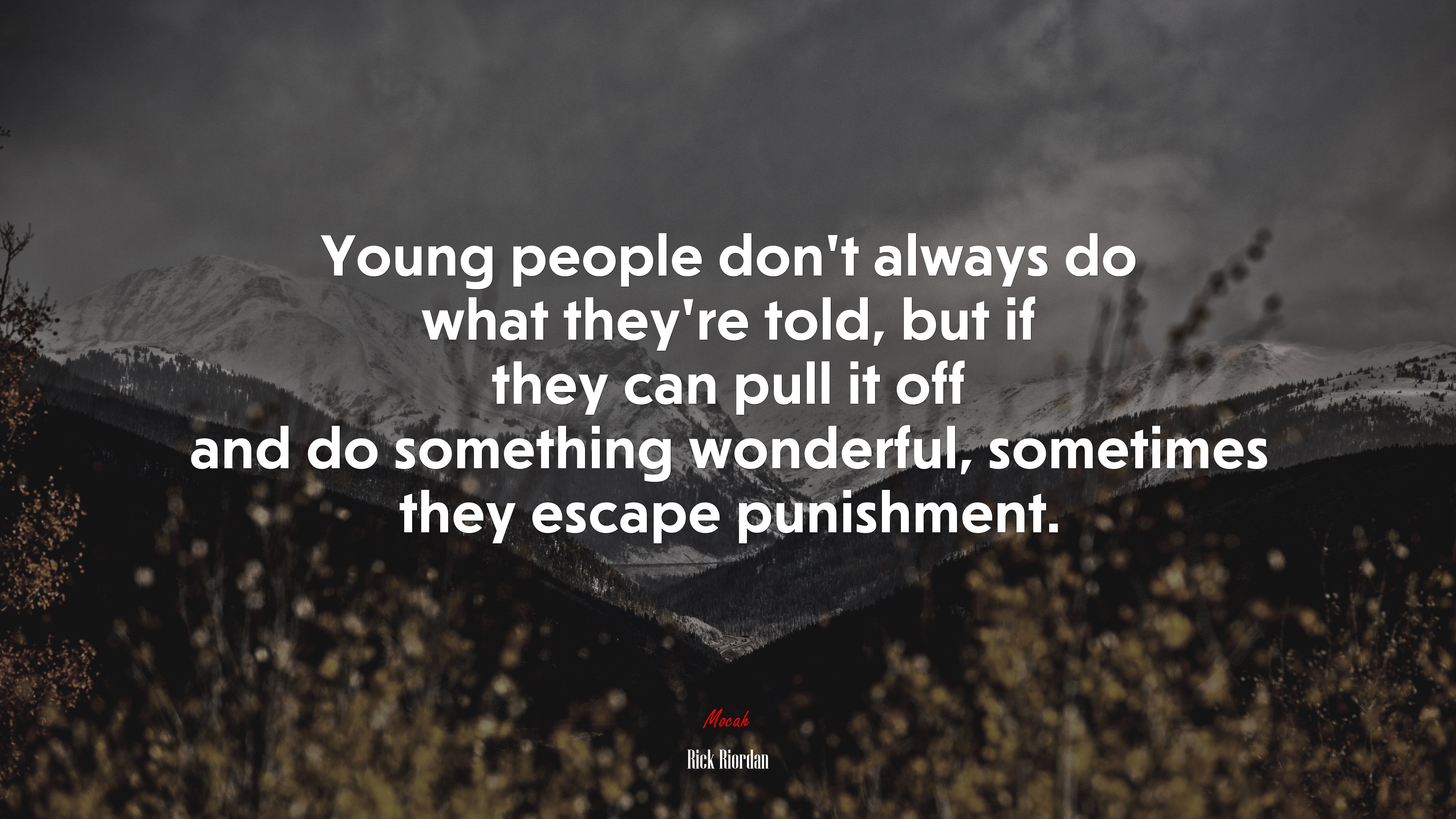 Young people don’t always do what they’re told, but if they can pull it off and do something wonderful, sometimes they escape punishment. | Rick Riordan quote HD Wallpaper