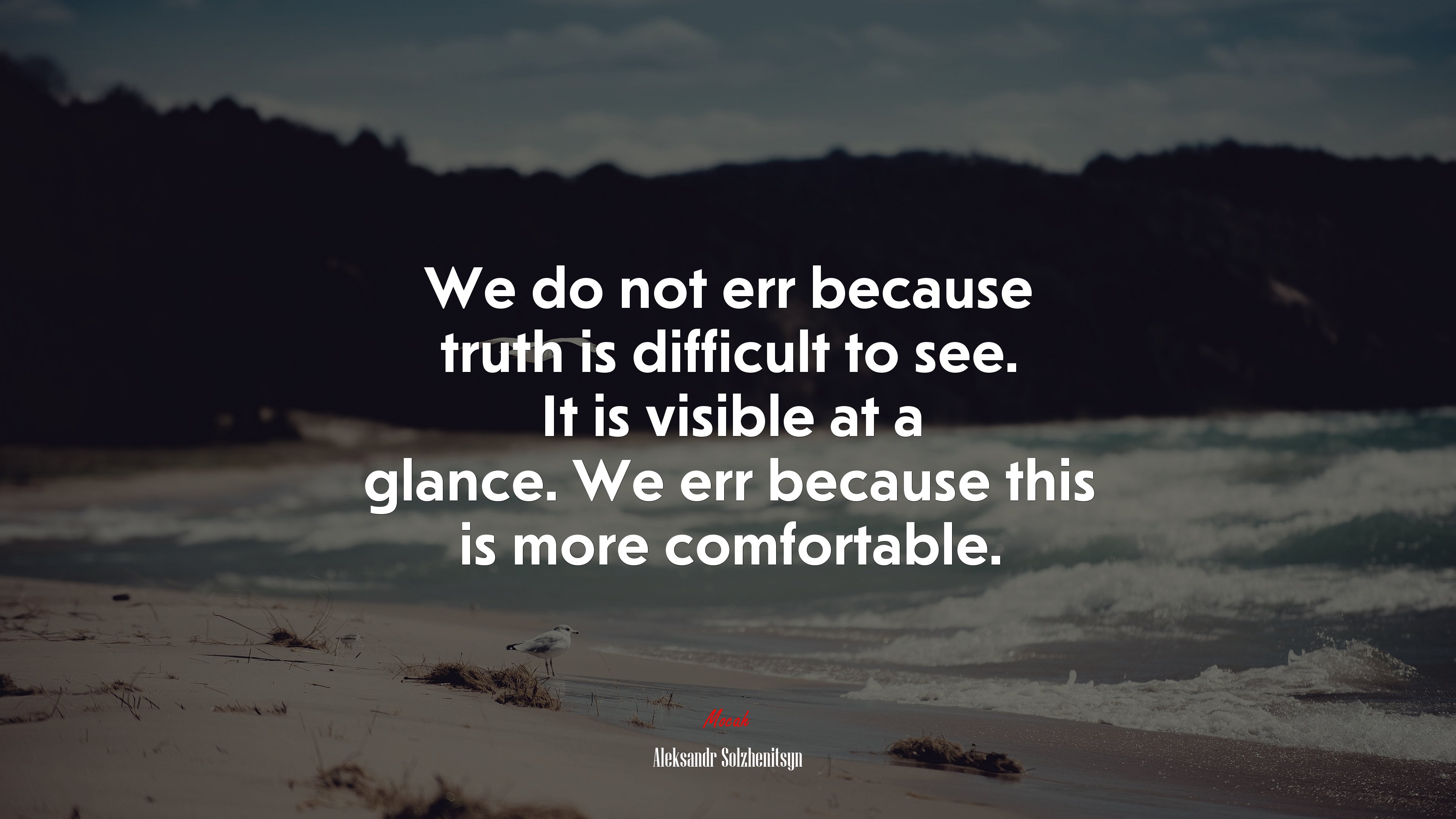 We do not err because truth is difficult to see. It is visible at a glance. We err because this is more comfortable. | Aleksandr Solzhenitsyn quote HD Wallpaper