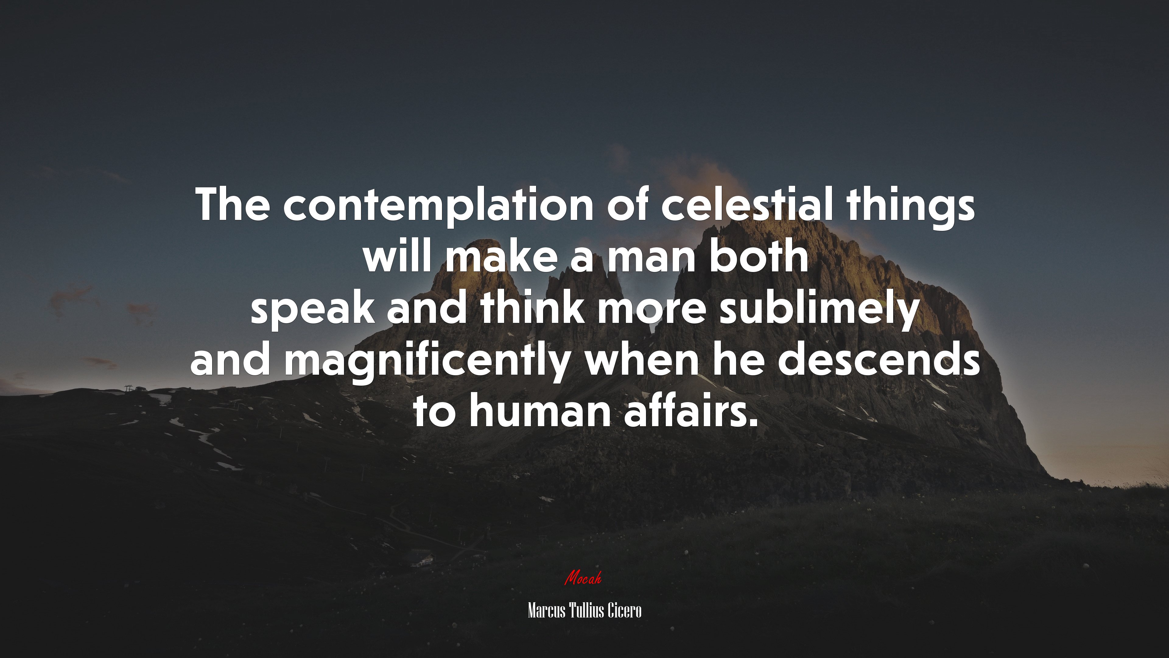 The contemplation of celestial things will make a man both speak and think more sublimely and magnificently when he descends to human affairs. | Marcus Tullius Cicero quote HD Wallpaper