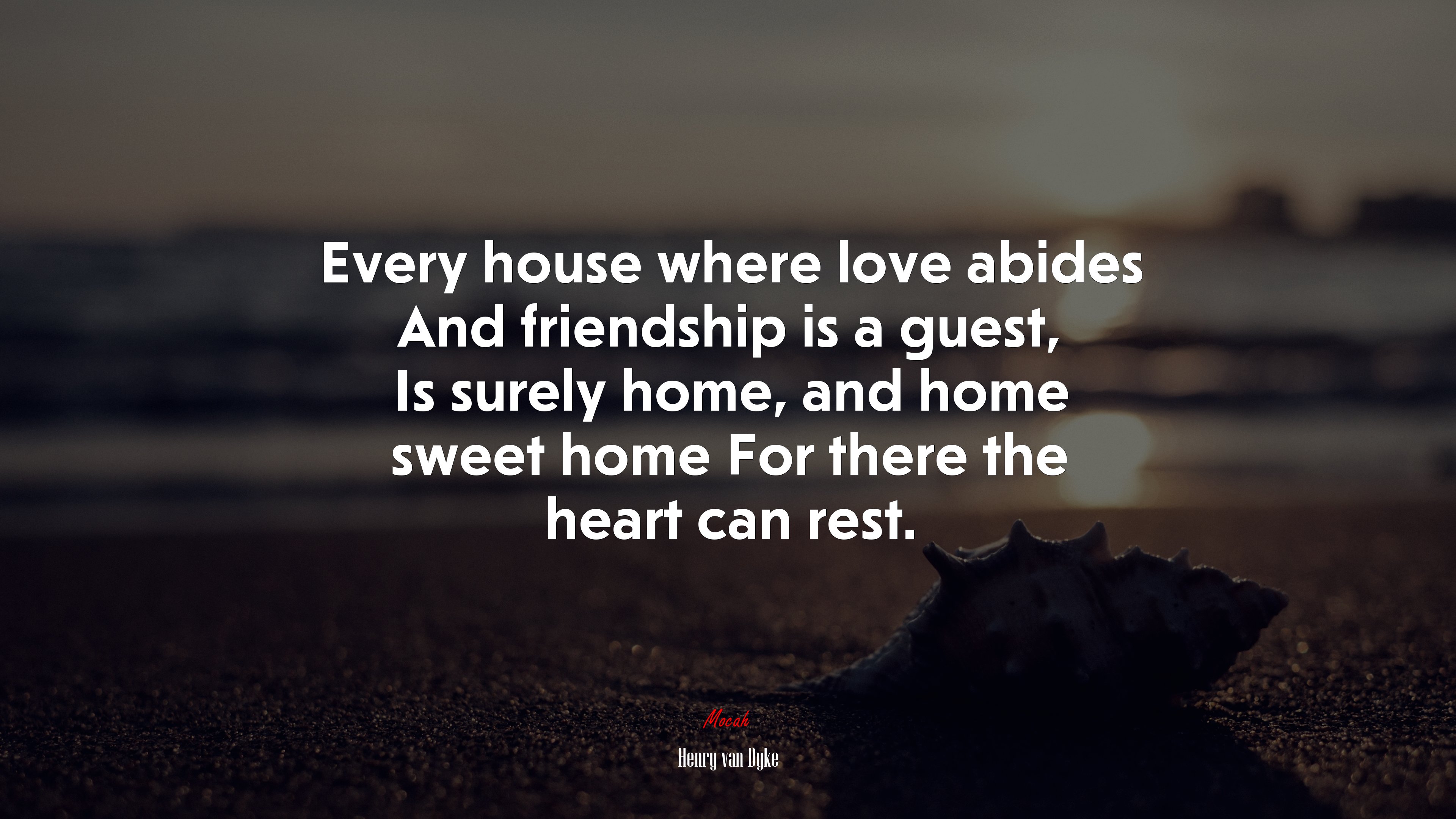 Every house where love abides And friendship is a guest, Is surely home, and home sweet home For there the heart can rest. | Henry van Dyke quote HD Wallpaper