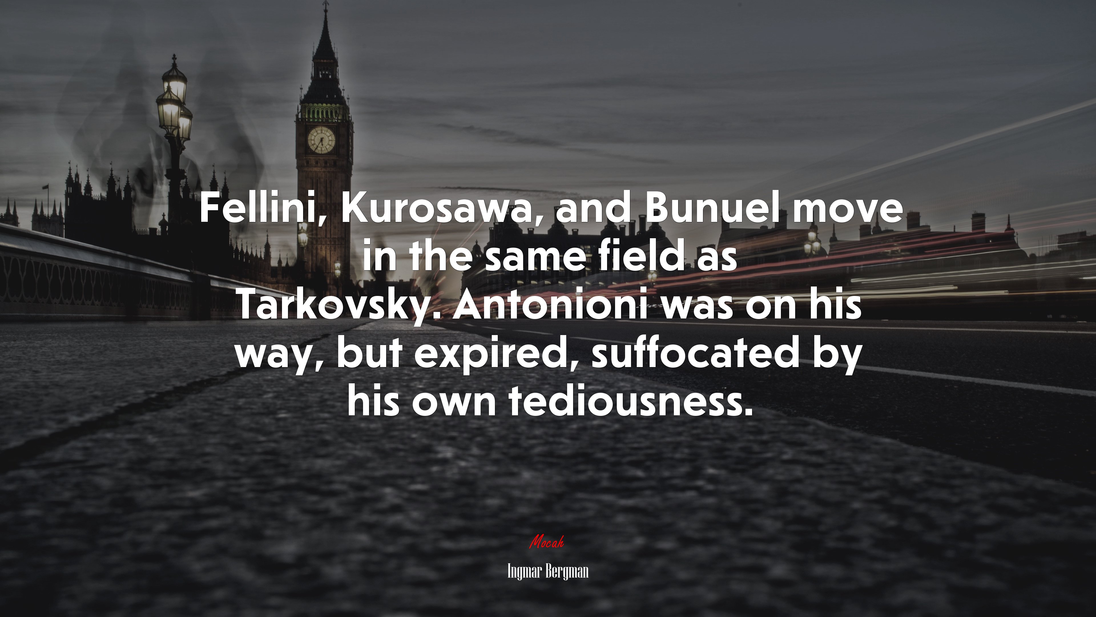 Fellini, Kurosawa, and Bunuel move in the same field as Tarkovsky. Antonioni was on his way, but expired, suffocated by his own tediousness. | Ingmar Bergman quote HD Wallpaper