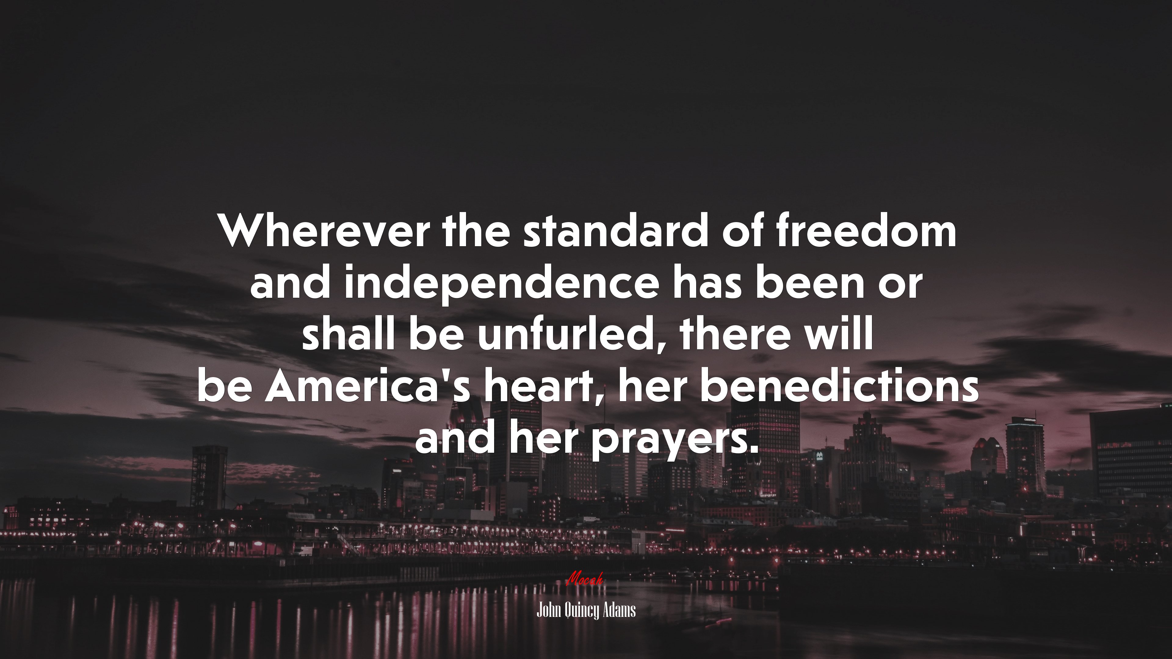 Wherever the standard of freedom and independence has been or shall be unfurled, there will be America’s heart, her benedictions and her prayers. | John Quincy Adams quote HD Wallpaper