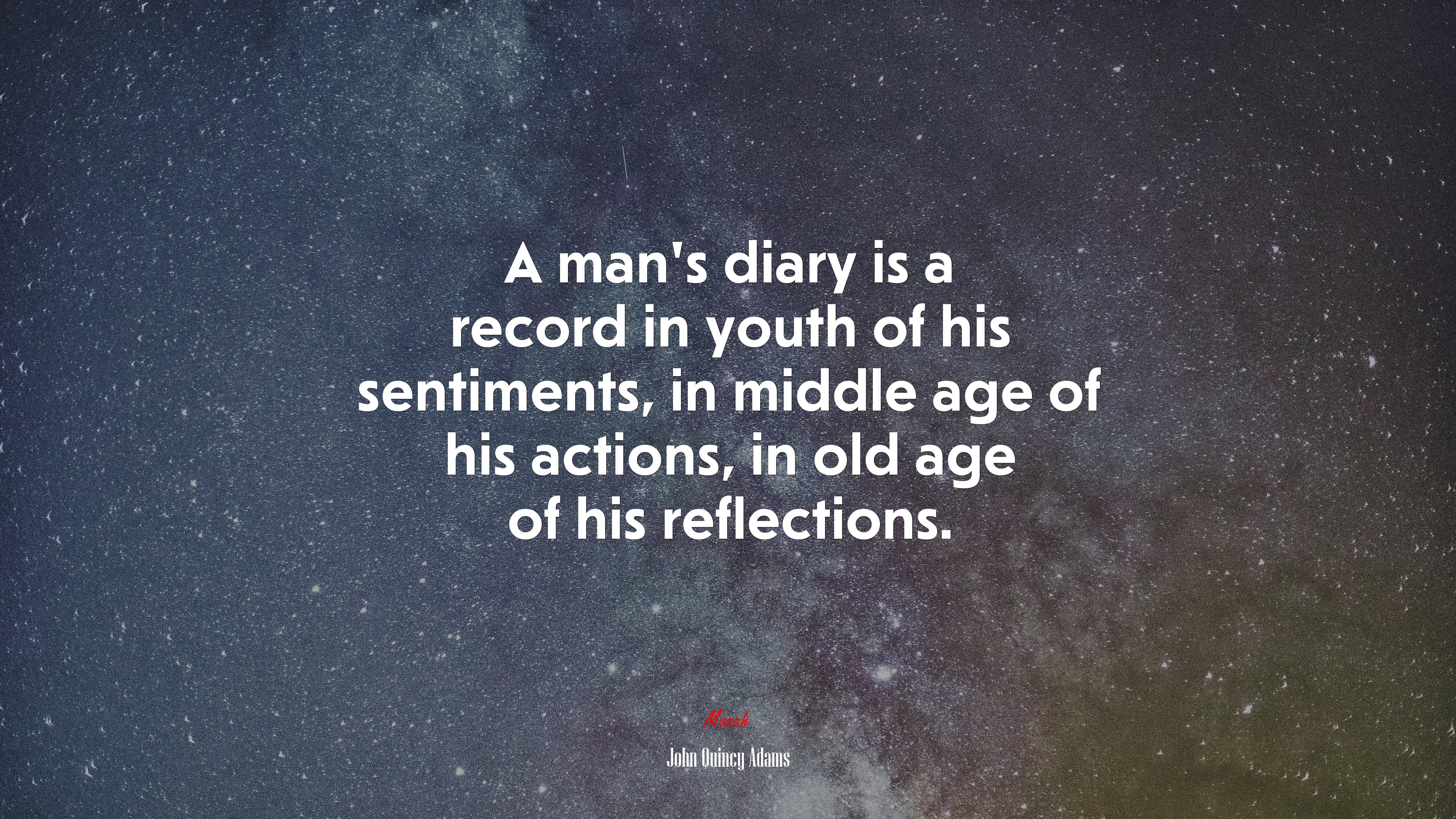 A man’s diary is a record in youth of his sentiments, in middle age of his actions, in old age of his reflections. | John Quincy Adams quote HD Wallpaper