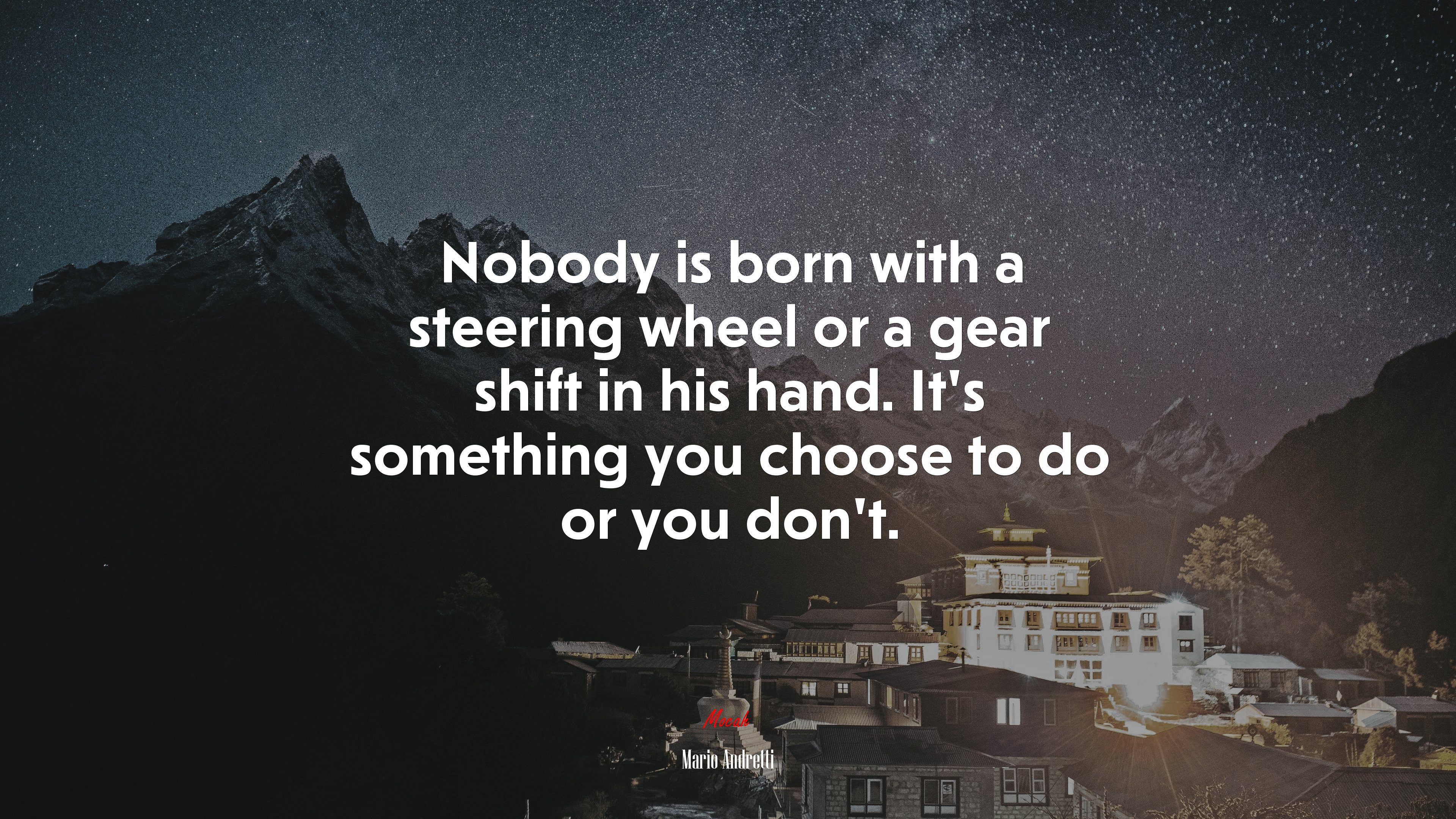 Nobody is born with a steering wheel or a gear shift in his hand. It’s something you choose to do or you don’t. | Mario Andretti quote HD Wallpaper