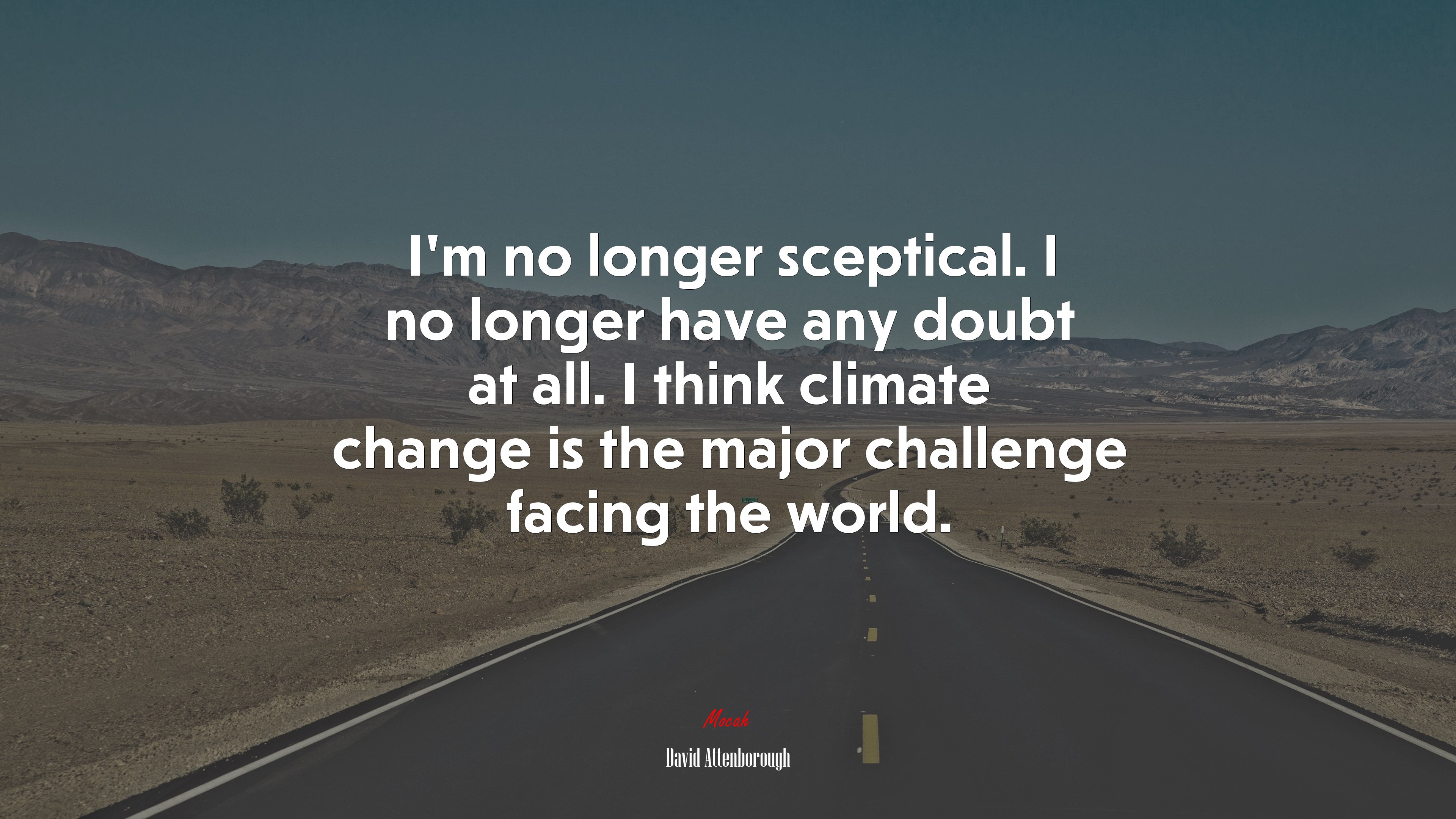 I’m no longer sceptical. I no longer have any doubt at all. I think climate change is the major challenge facing the world. | David Attenborough quote HD Wallpaper