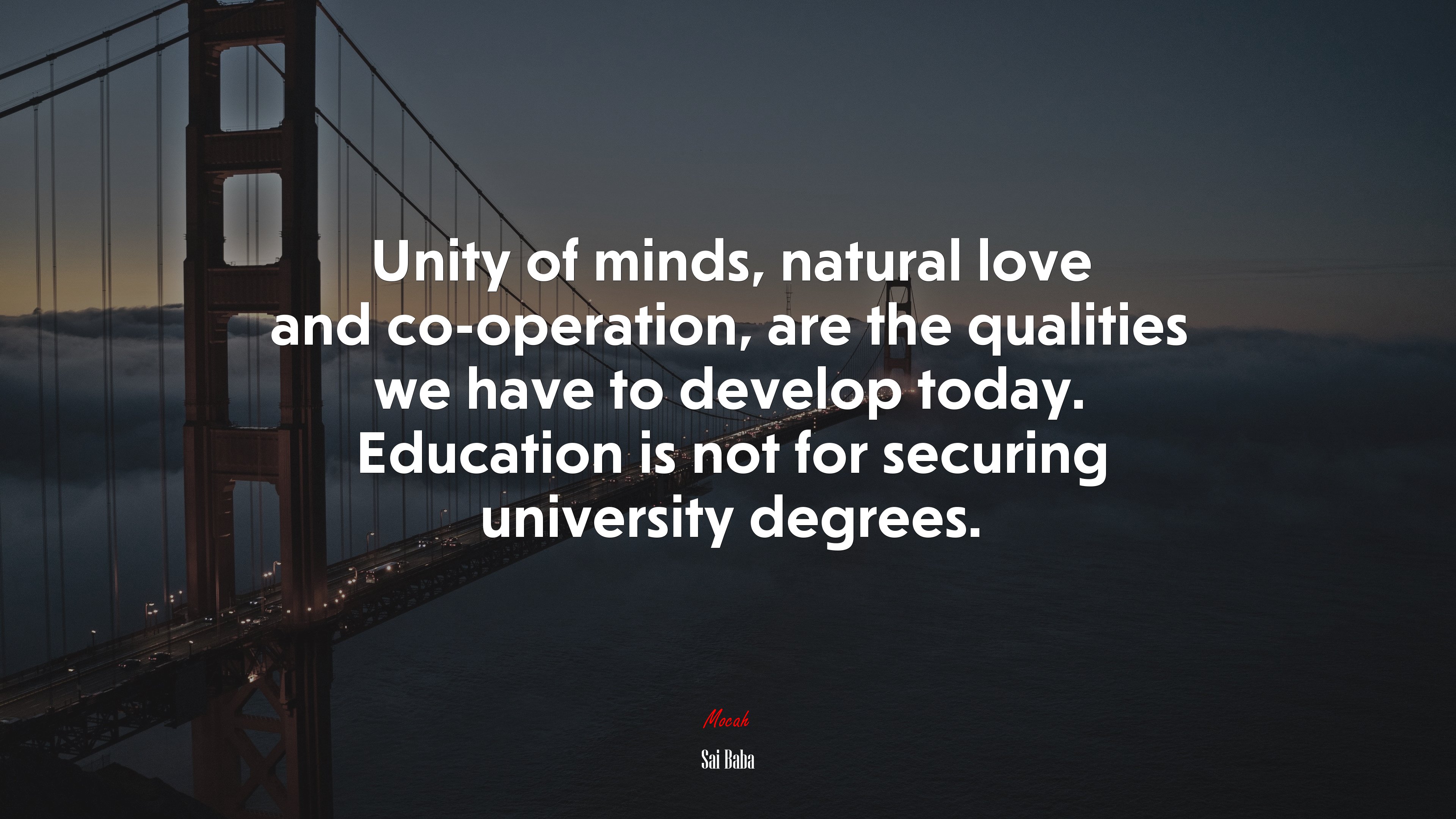 Unity of minds, natural love and co-operation, are the qualities we have to develop today. Education is not for securing university degrees. | Sai Baba quote HD Wallpaper
