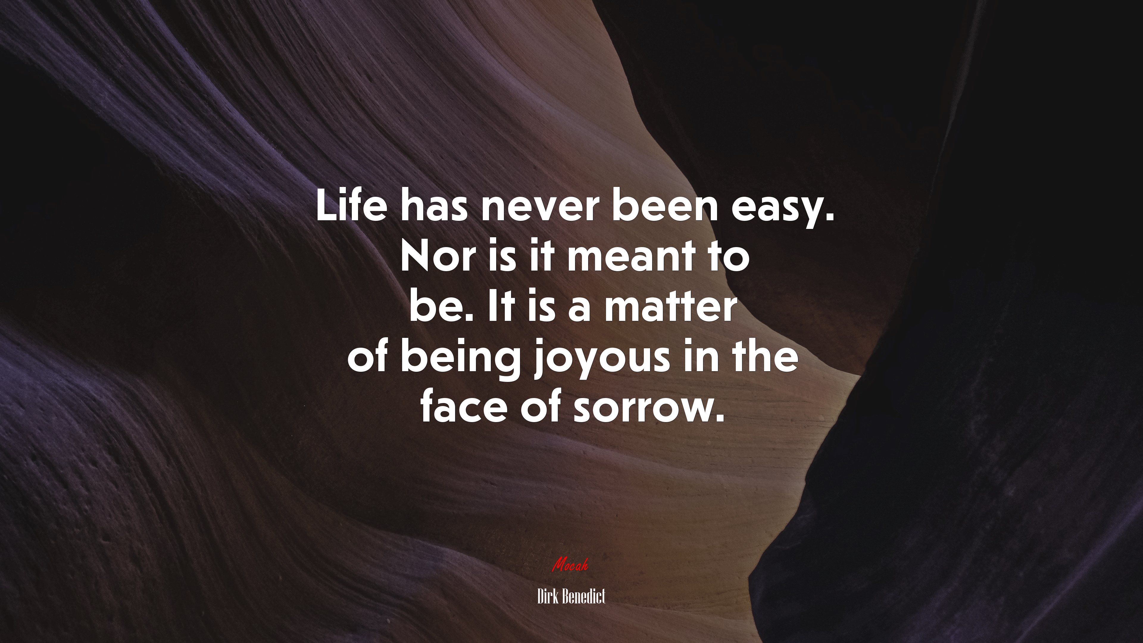 Life has never been easy. Nor is it meant to be. It is a matter of being joyous in the face of sorrow. | Dirk Benedict quote HD Wallpaper