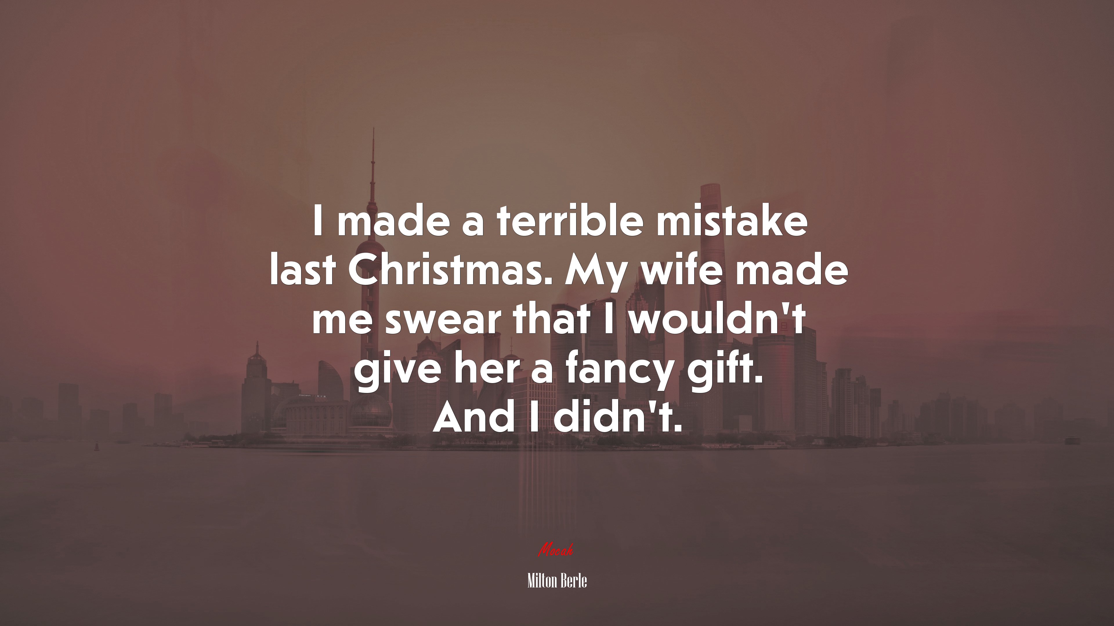 I made a terrible mistake last Christmas. My wife made me swear that I wouldn’t give her a fancy gift. And I didn’t. | Milton Berle quote HD Wallpaper