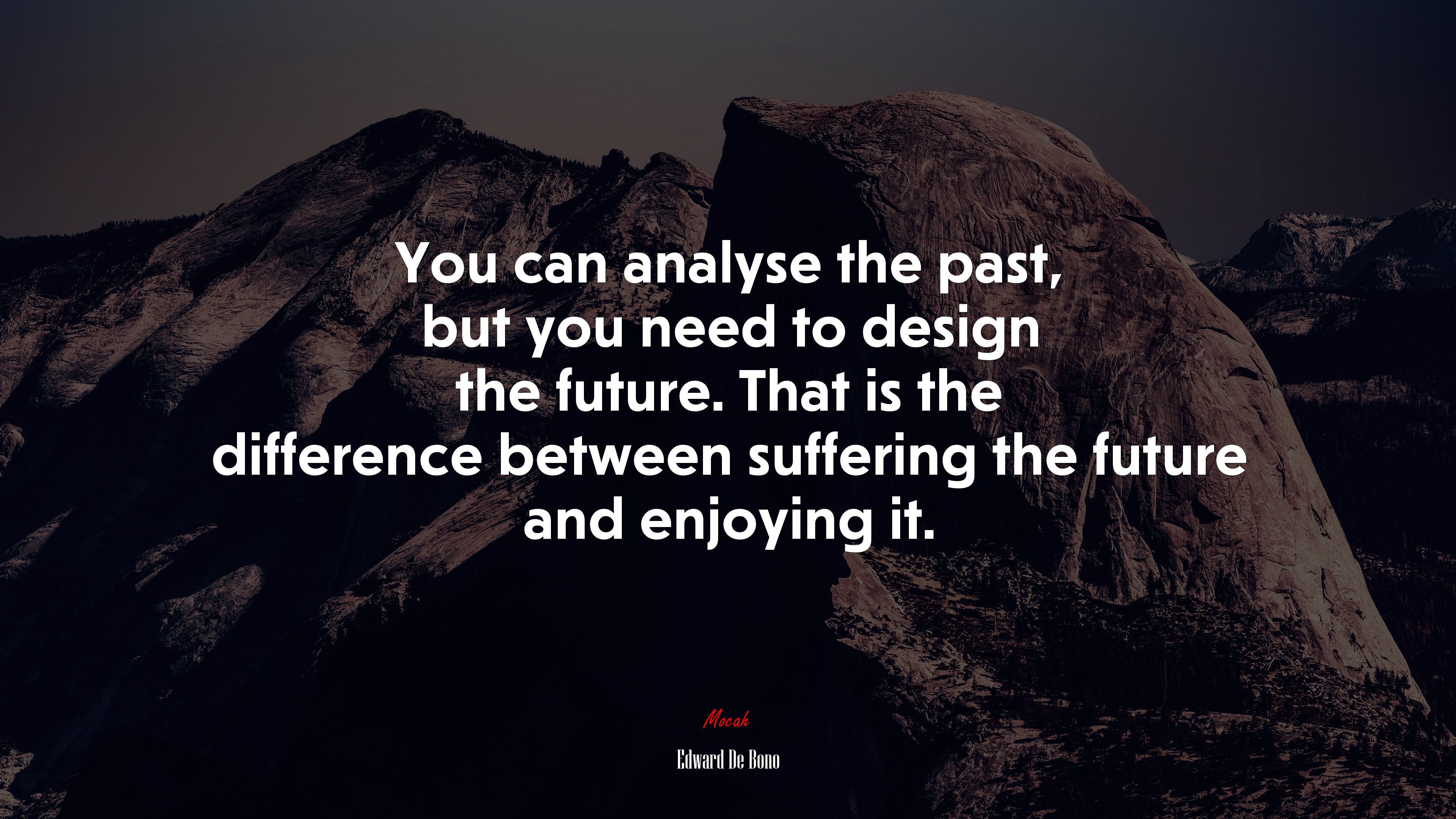 You can analyse the past, but you need to design the future. That is the difference between suffering the future and enjoying it. | Edward De Bono quote HD Wallpaper