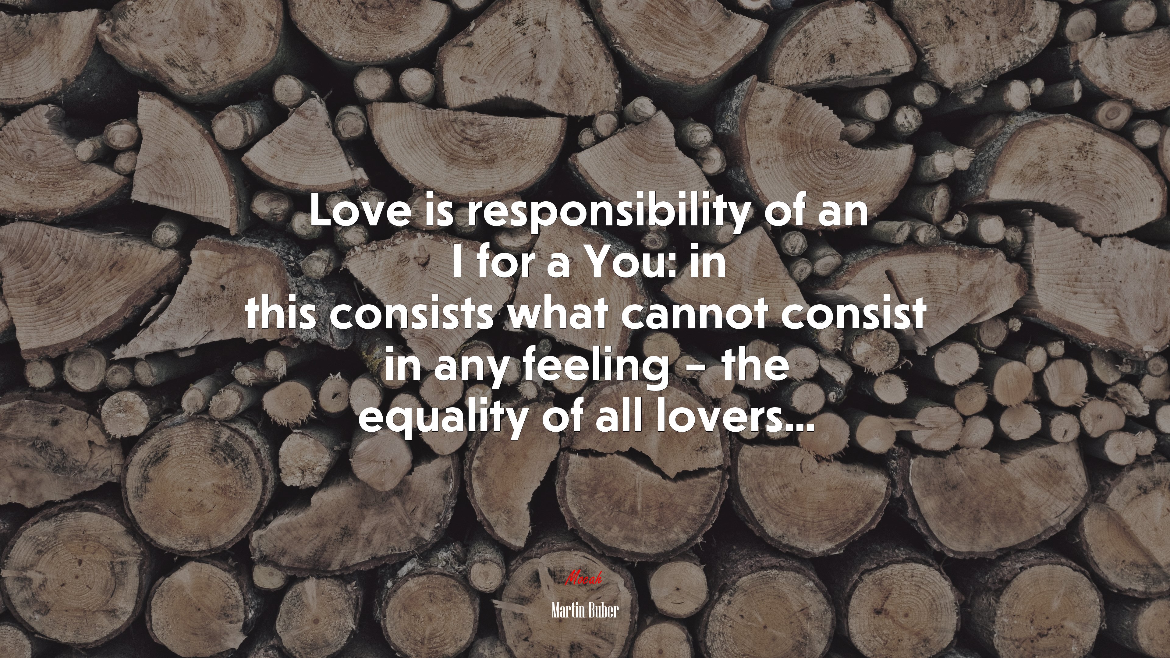Love is responsibility of an I for a You: in this consists what cannot consist in any feeling – the equality of all lovers... | Martin Buber quote HD Wallpaper