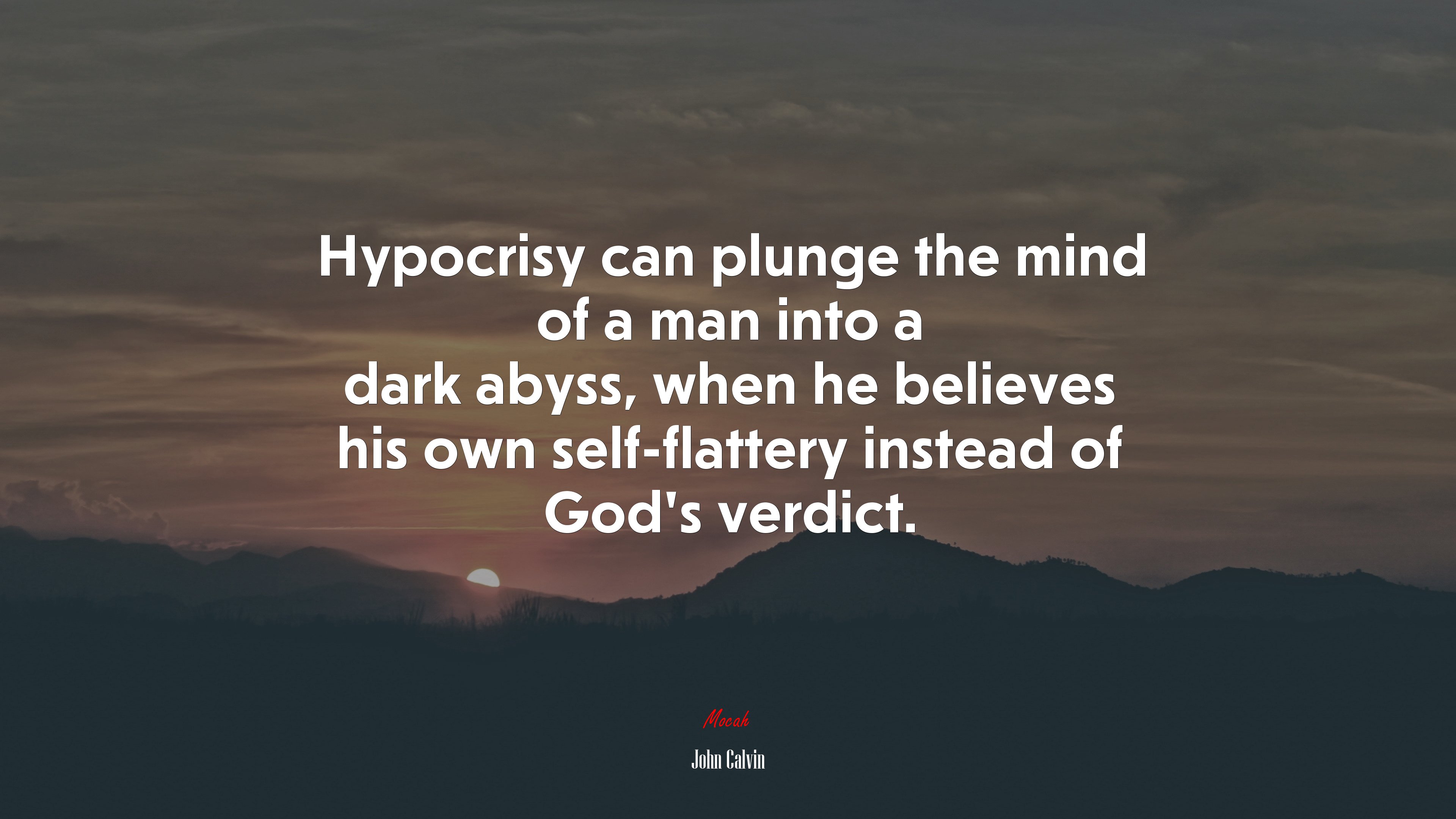 Hypocrisy can plunge the mind of a man into a dark abyss, when he believes his own self-flattery instead of God’s verdict. | John Calvin quote HD Wallpaper