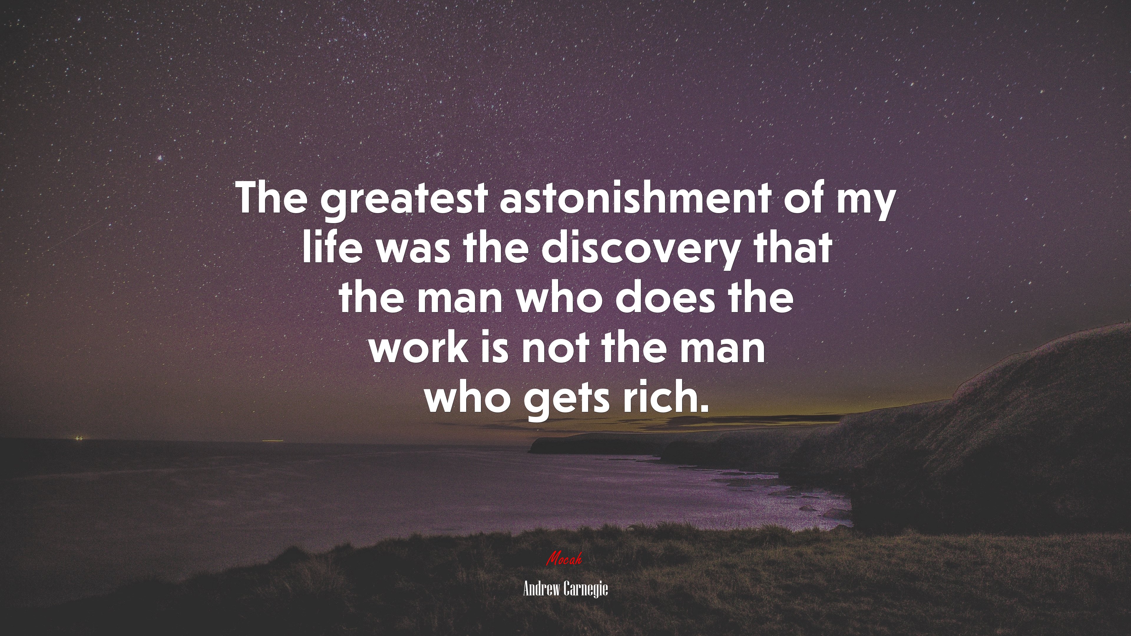 The greatest astonishment of my life was the discovery that the man who does the work is not the man who gets rich. | Andrew Carnegie quote HD Wallpaper