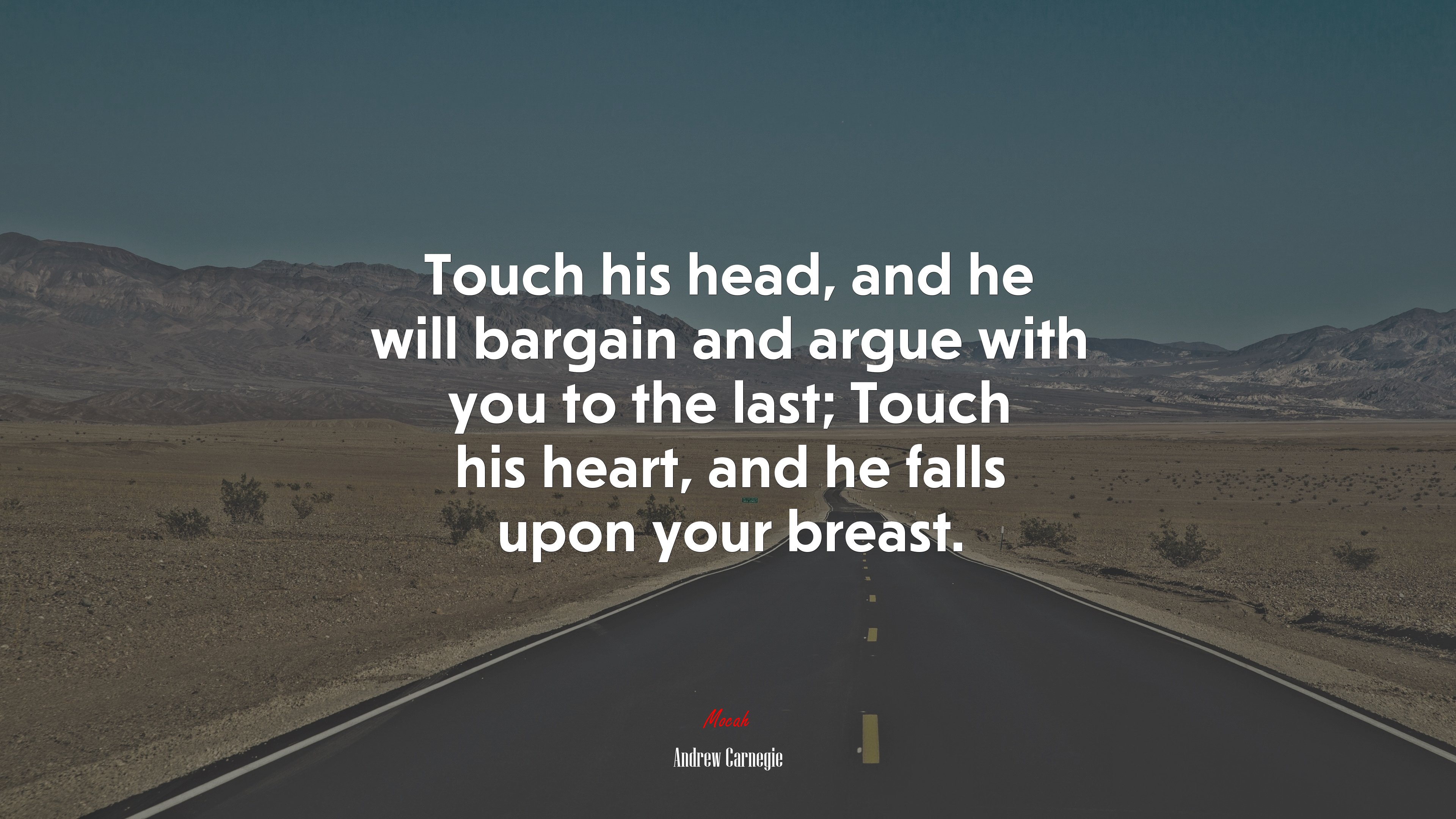 Touch his head, and he will bargain and argue with you to the last; Touch his heart, and he falls upon your breast. | Andrew Carnegie quote HD Wallpaper