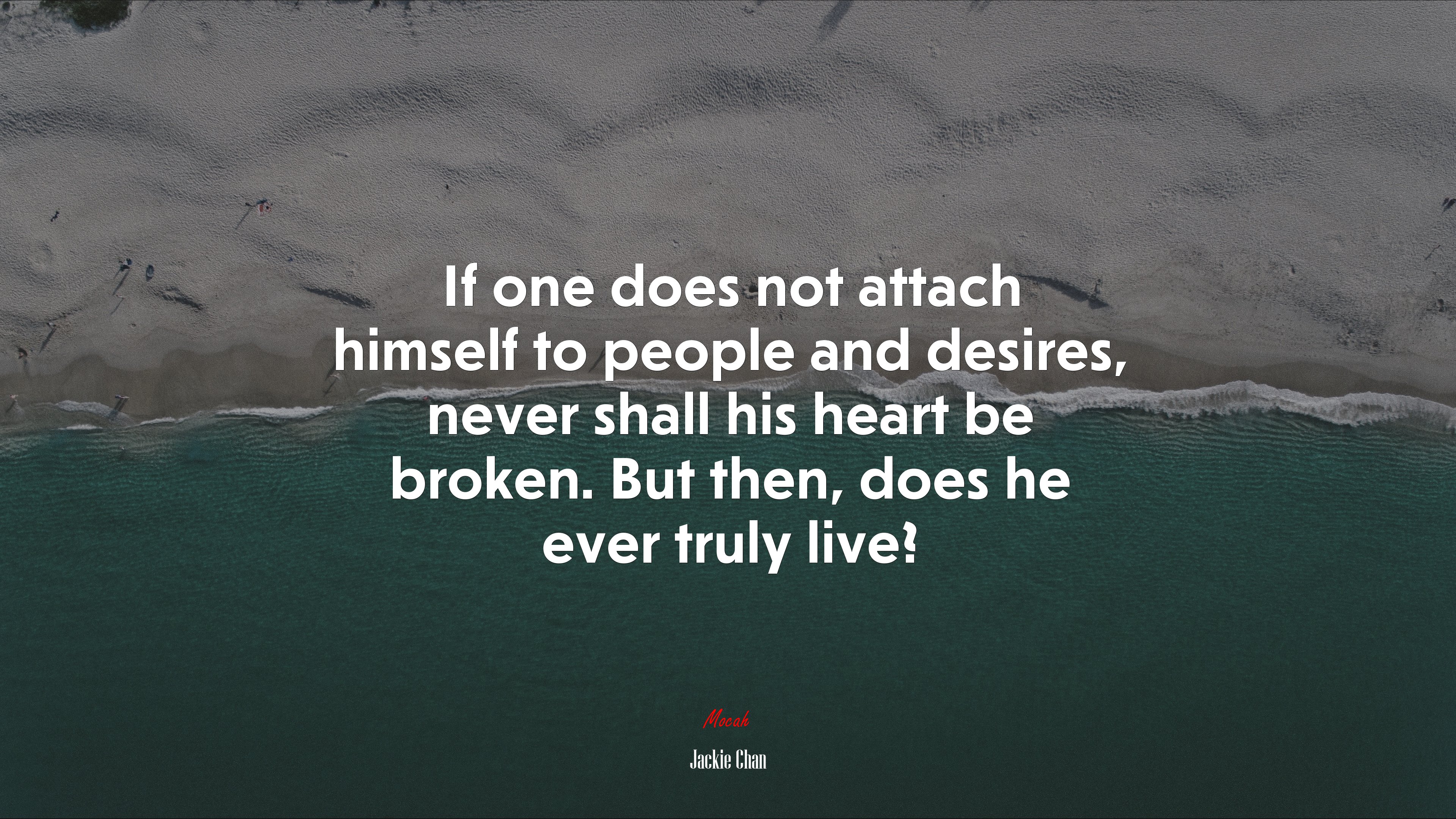 If one does not attach himself to people and desires, never shall his heart be broken. But then, does he ever truly live? | Jackie Chan quote HD Wallpaper