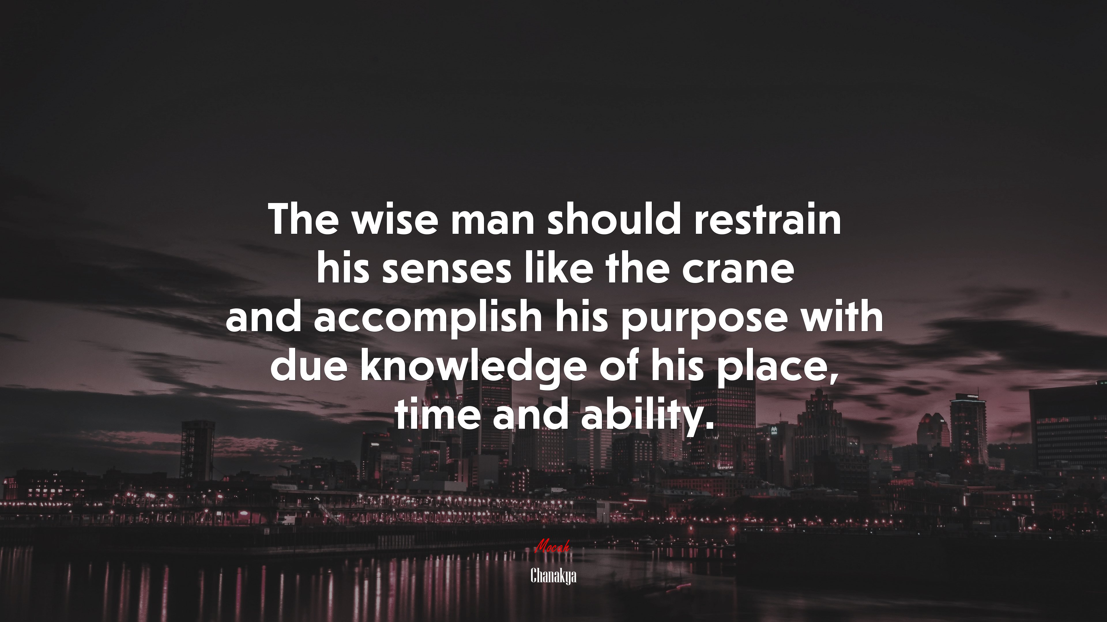 The wise man should restrain his senses like the crane and accomplish his purpose with due knowledge of his place, time and ability. | Chanakya quote HD Wallpaper