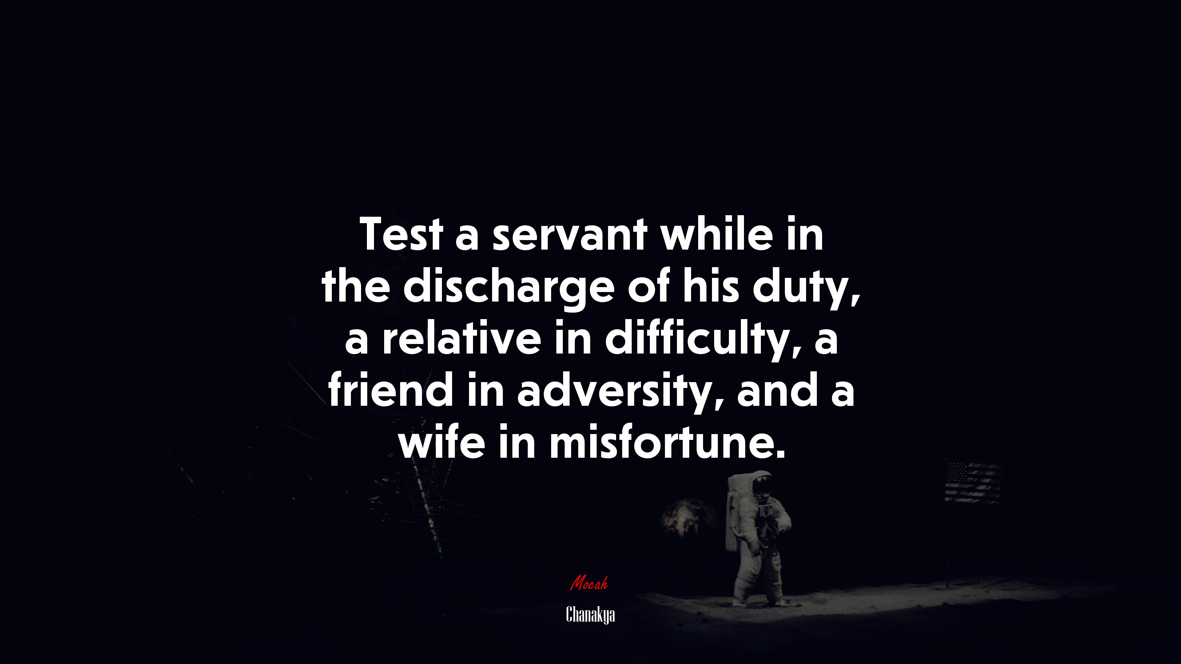 Test a servant while in the discharge of his duty, a relative in difficulty, a friend in adversity, and a wife in misfortune. | Chanakya quote HD Wallpaper