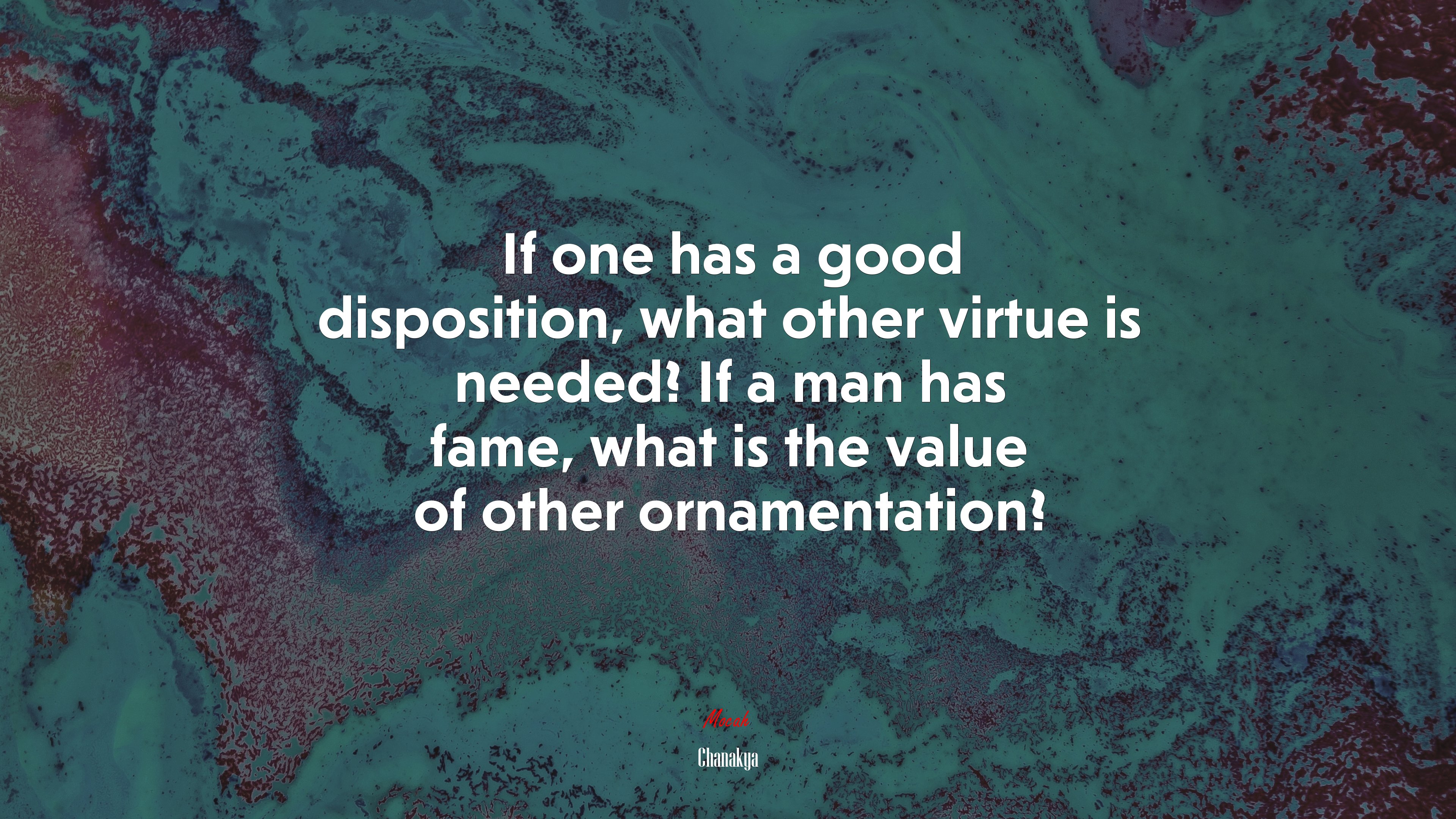 If one has a good disposition, what other virtue is needed? If a man has fame, what is the value of other ornamentation? | Chanakya quote HD Wallpaper