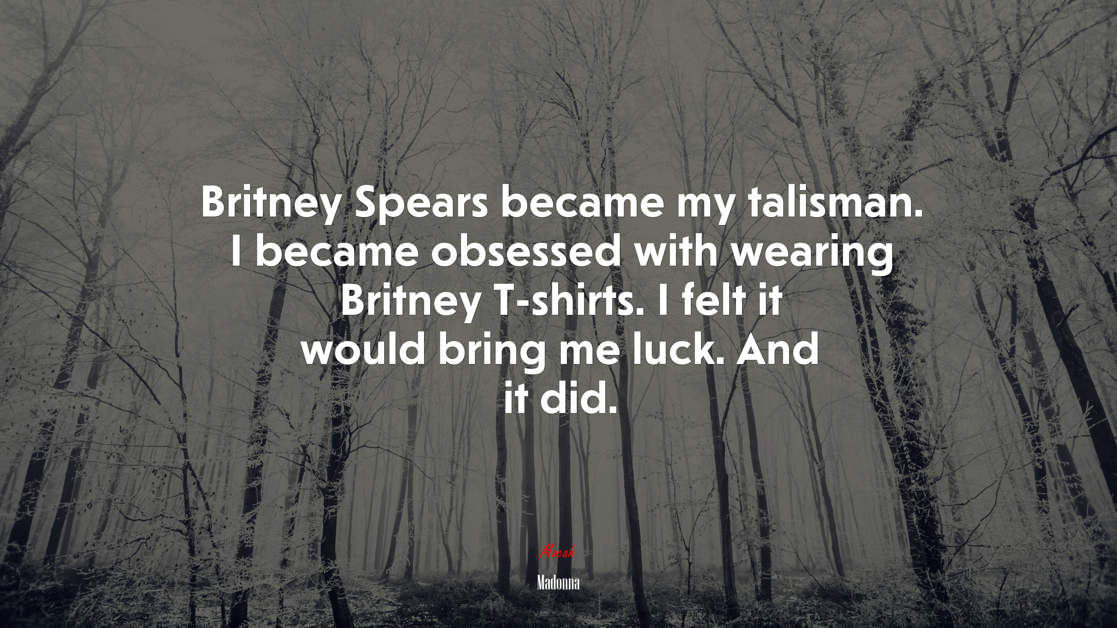 Britney Spears became my talisman. I became obsessed with wearing Britney T-shirts. I felt it would bring me luck. And it did. | Madonna quote HD Wallpaper
