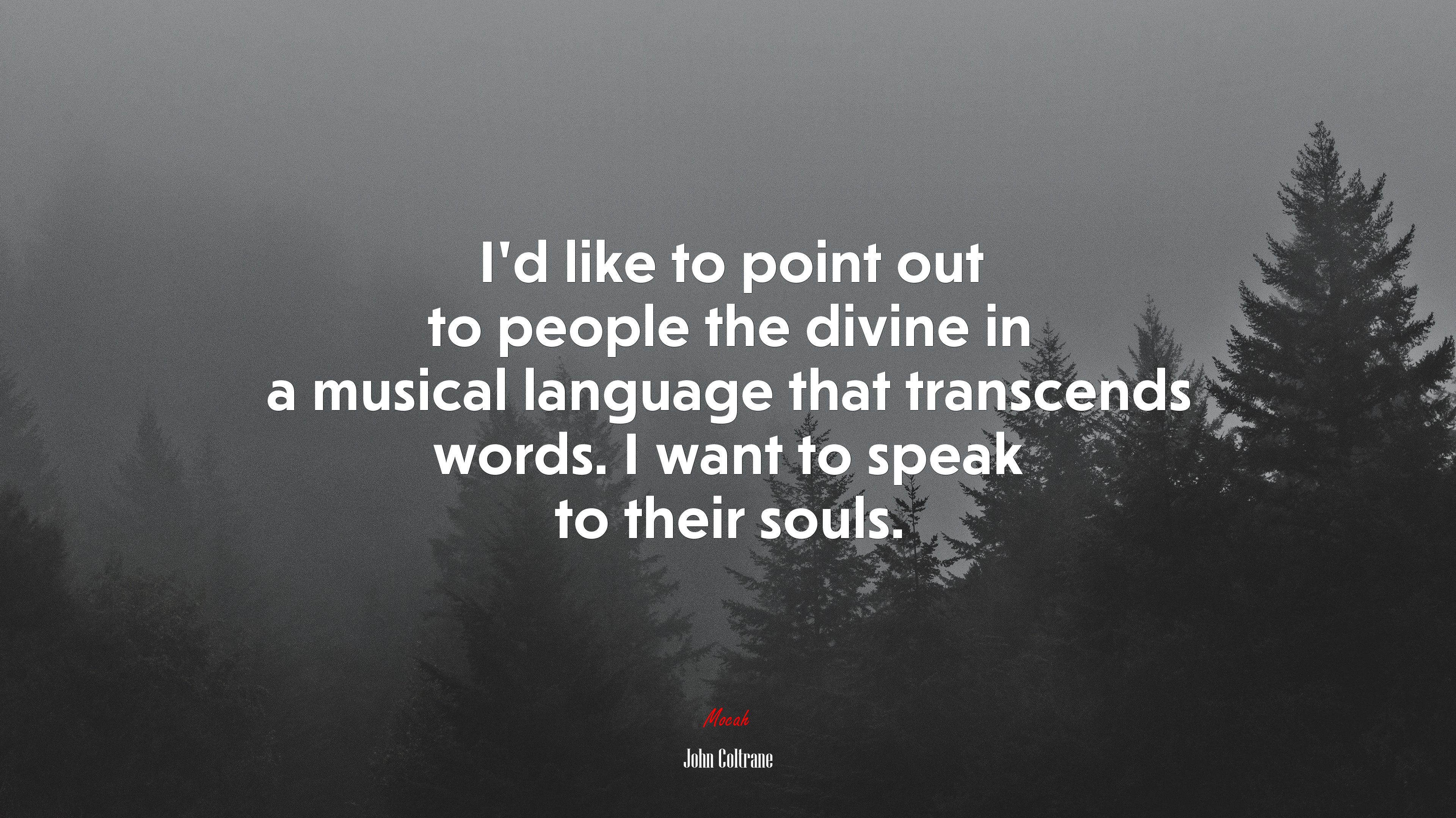 I’d like to point out to people the divine in a musical language that transcends words. I want to speak to their souls. | John Coltrane quote HD Wallpaper