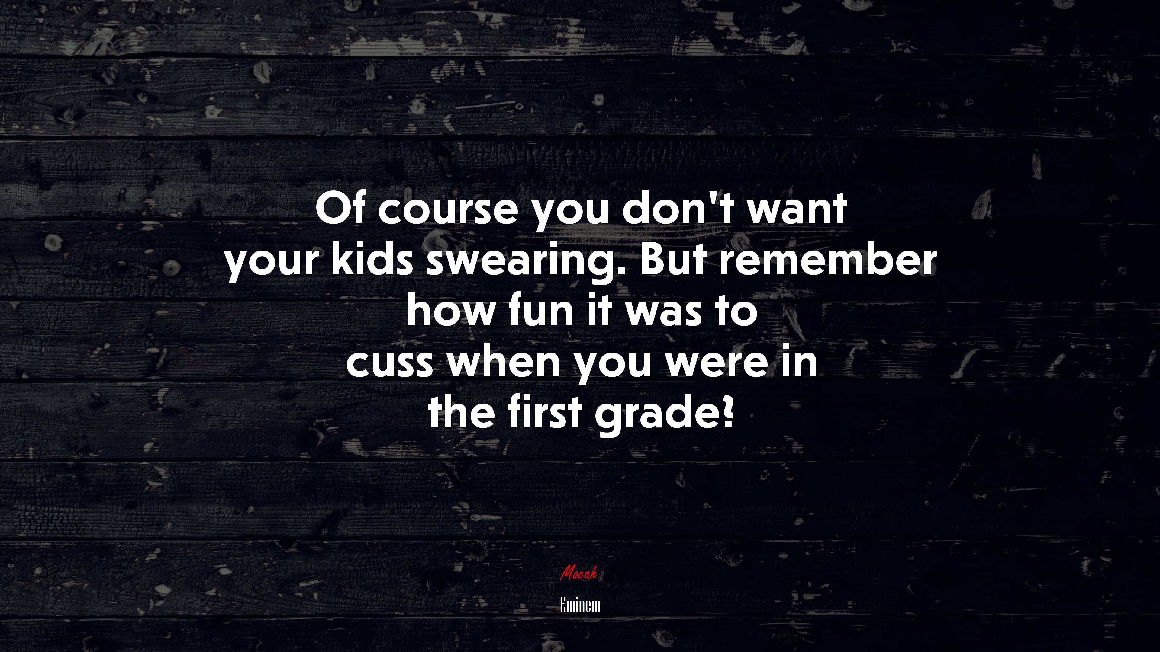 Of course you don’t want your kids swearing. But remember how fun it was to cuss when you were in the first grade? | Eminem quote HD Wallpaper