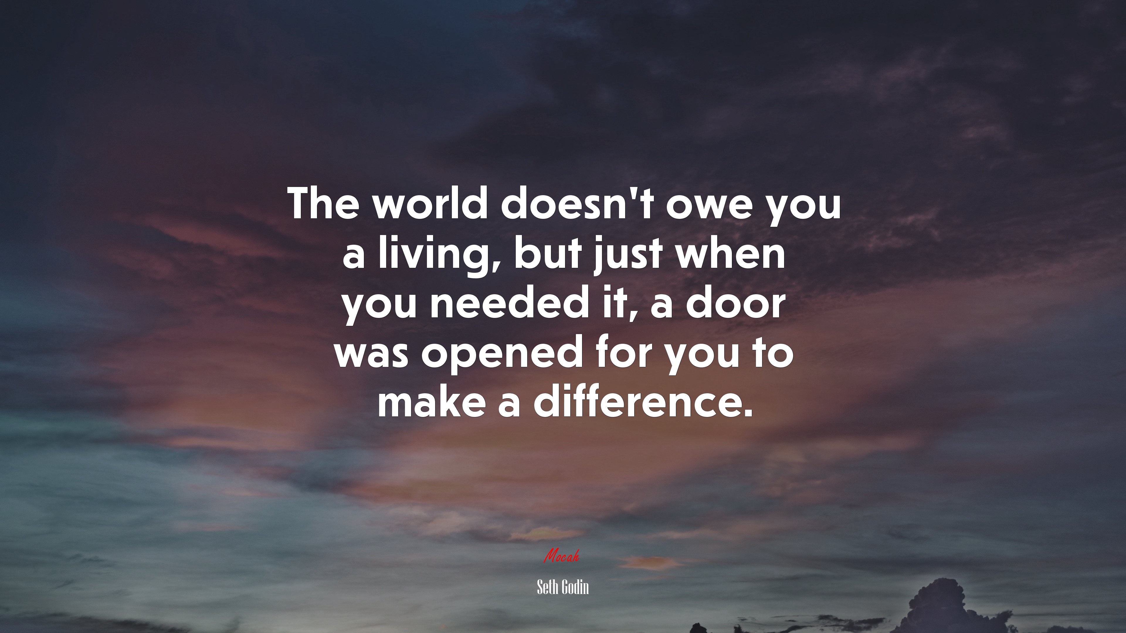 The world doesn’t owe you a living, but just when you needed it, a door was opened for you to make a difference. | Seth Godin quote HD Wallpaper