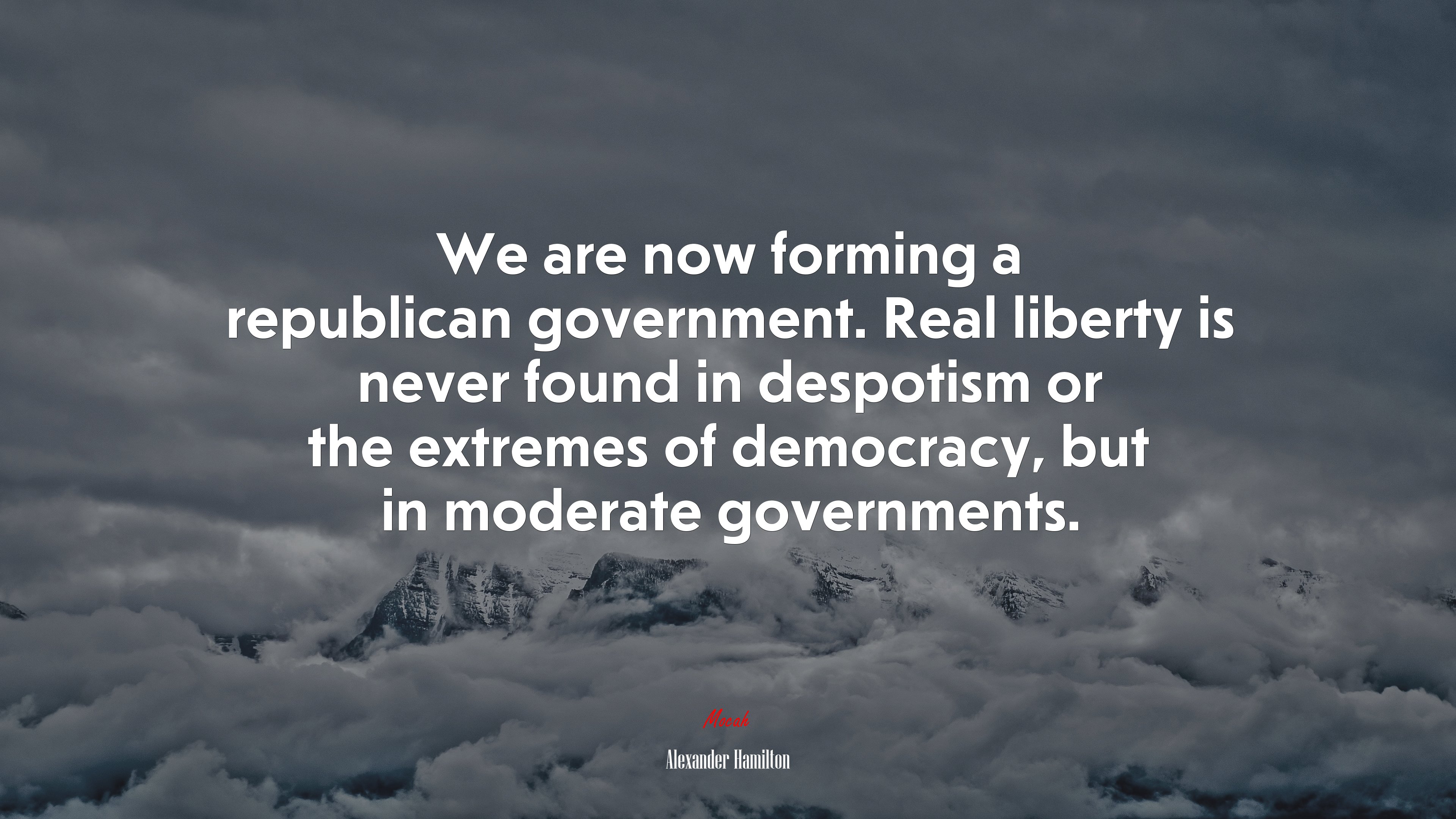 We are now forming a republican government. Real liberty is never found in despotism or the extremes of democracy, but in moderate governments. | Alexander Hamilton quote HD Wallpaper