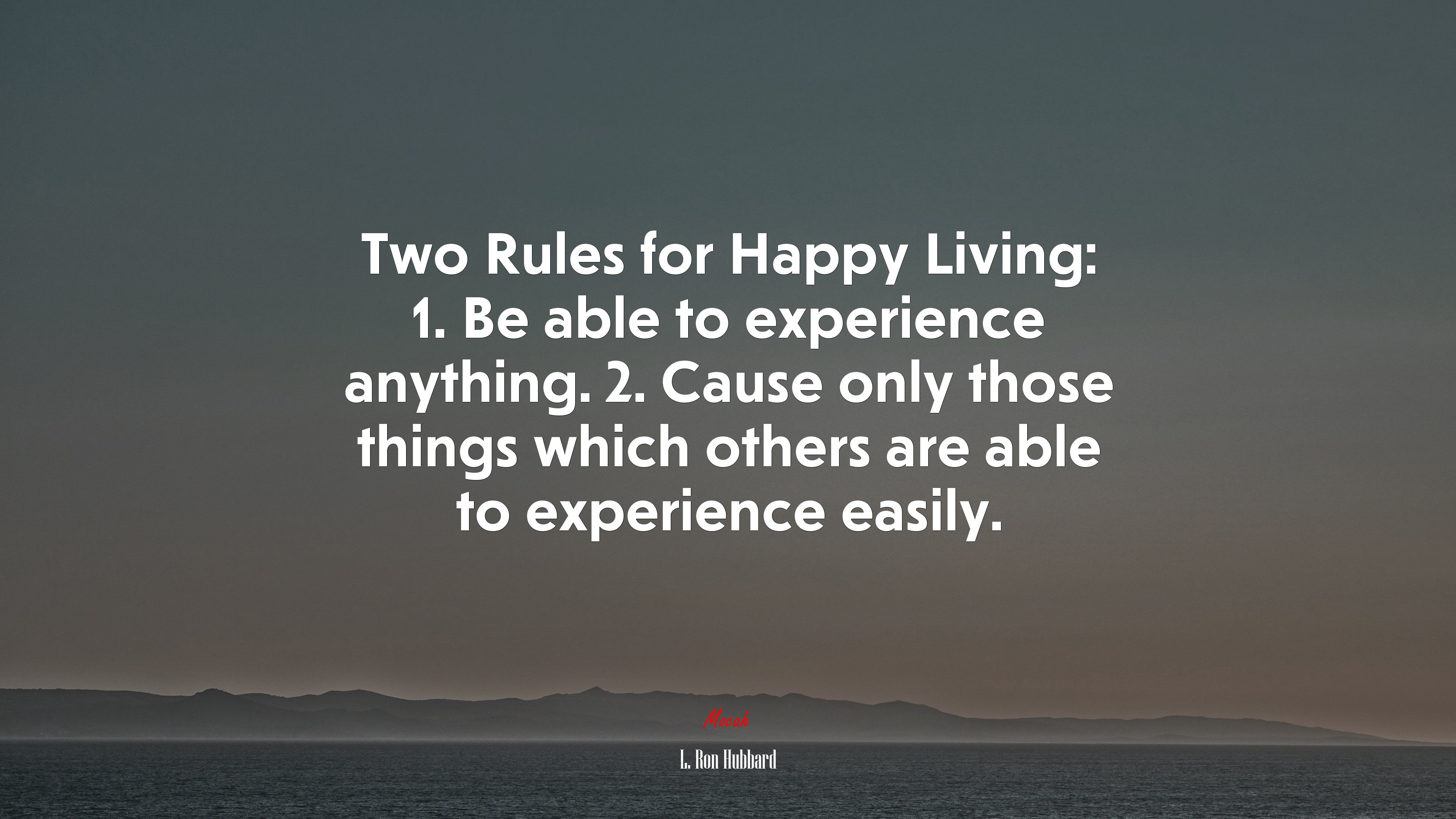 Two Rules for Happy Living: 1. Be able to experience anything. 2. Cause only those things which others are able to experience easily. | L. Ron Hubbard quote HD Wallpaper