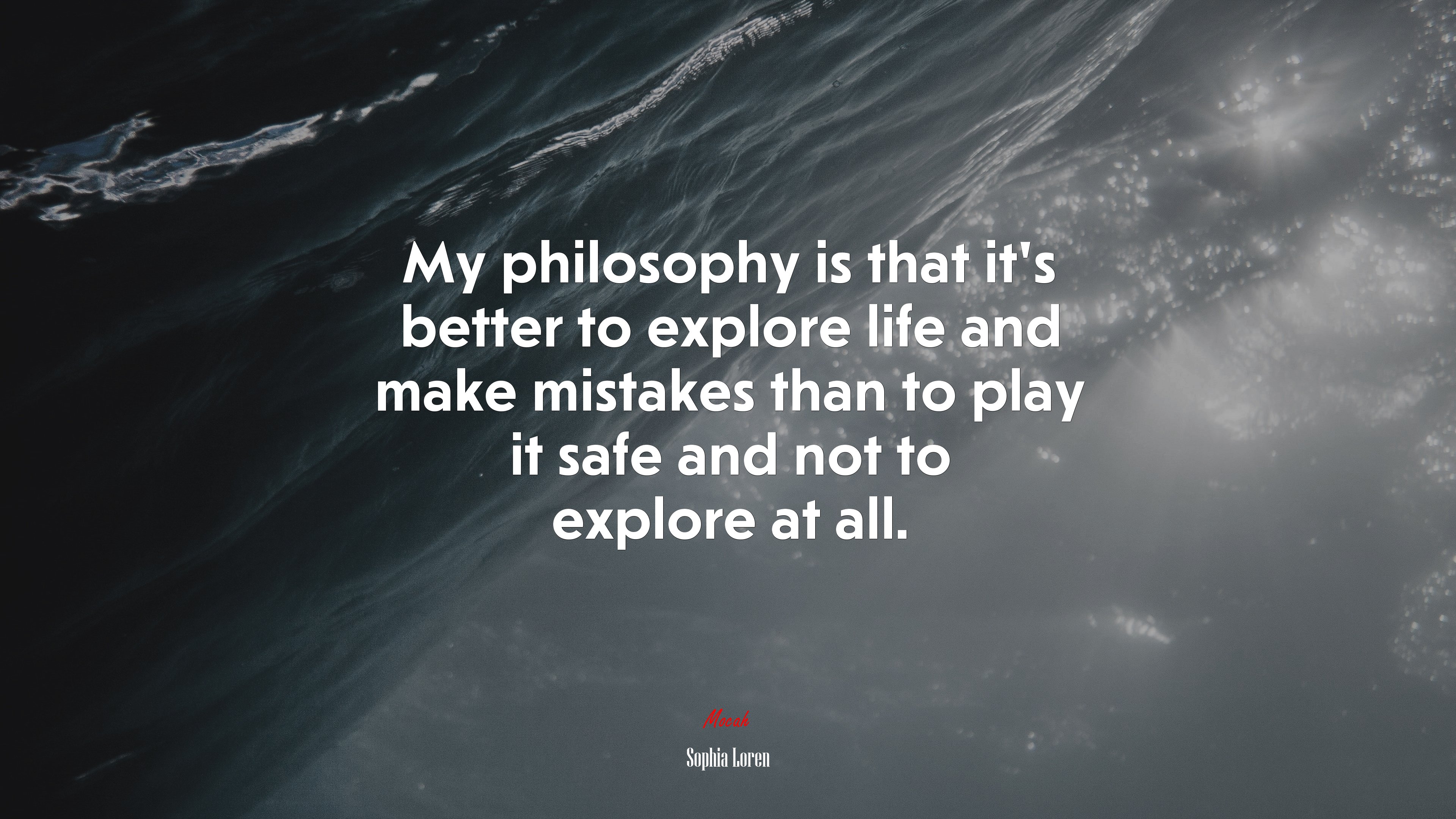 My philosophy is that it’s better to explore life and make mistakes than to play it safe and not to explore at all. | Sophia Loren quote HD Wallpaper