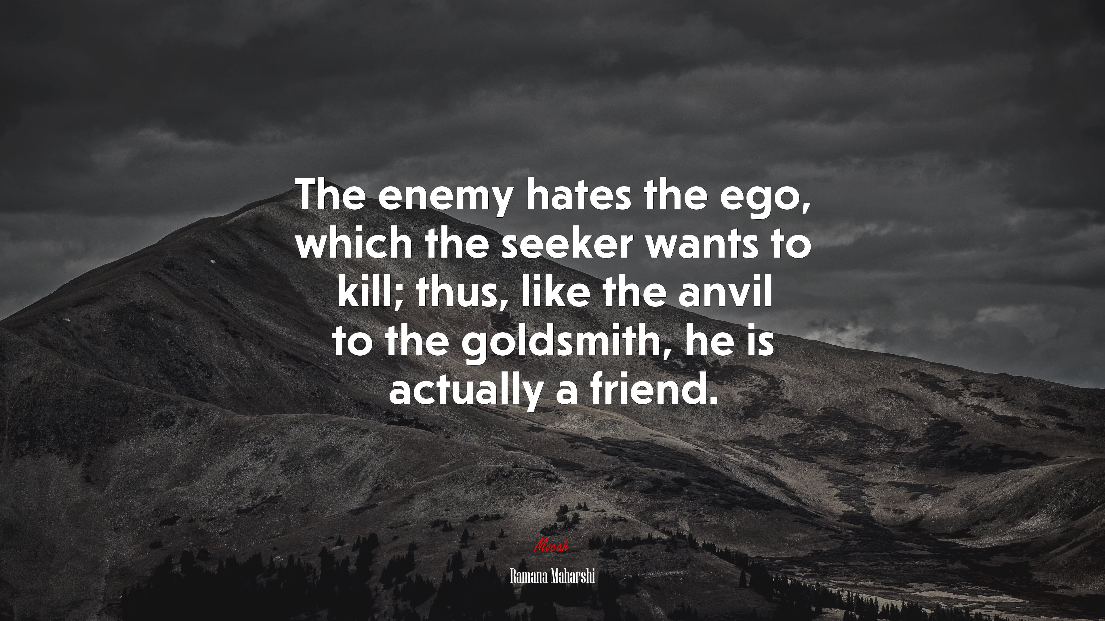 The enemy hates the ego, which the seeker wants to kill; thus, like the anvil to the goldsmith, he is actually a friend. | Ramana Maharshi quote HD Wallpaper