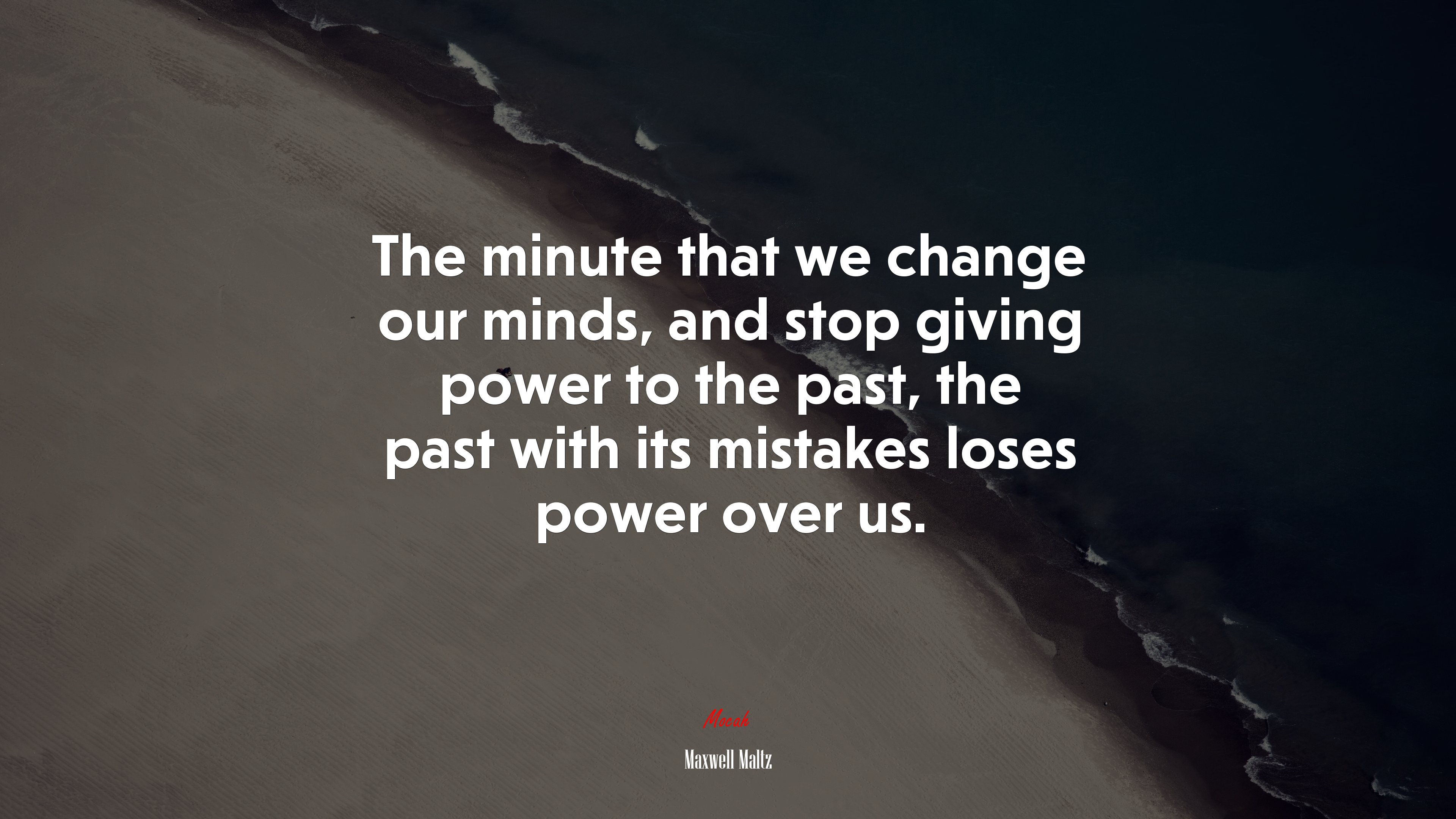 The minute that we change our minds, and stop giving power to the past, the past with its mistakes loses power over us. | Maxwell Maltz quote HD Wallpaper