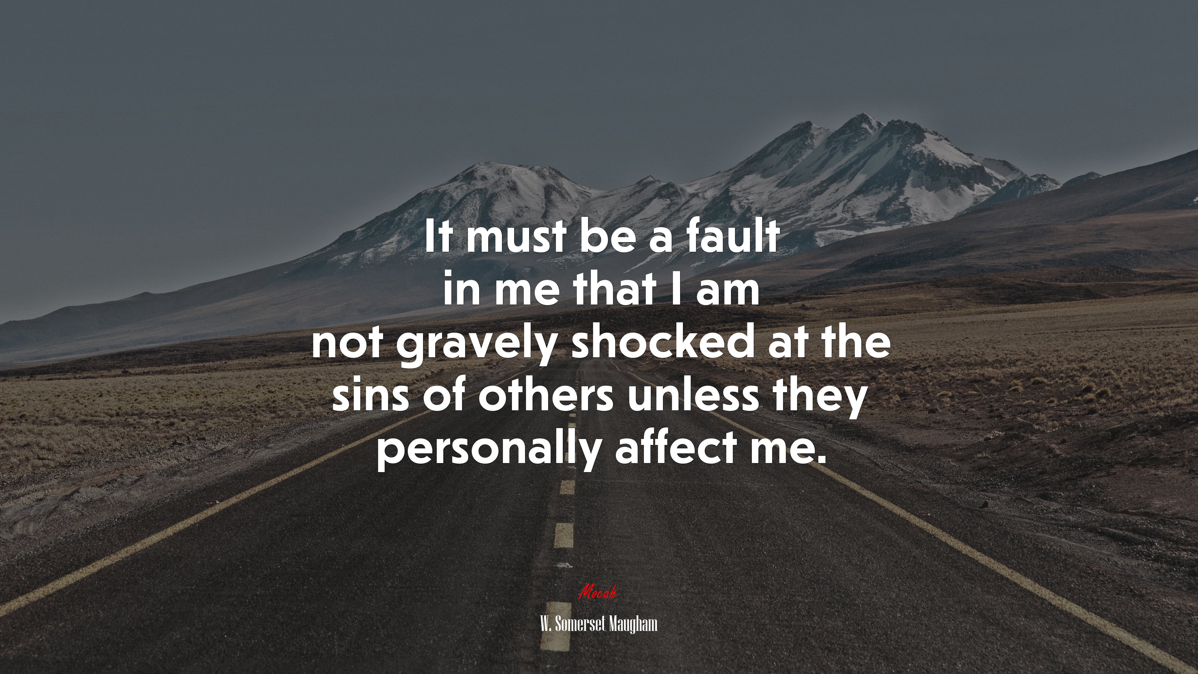 It must be a fault in me that I am not gravely shocked at the sins of others unless they personally affect me. | W. Somerset Maugham quote HD Wallpaper