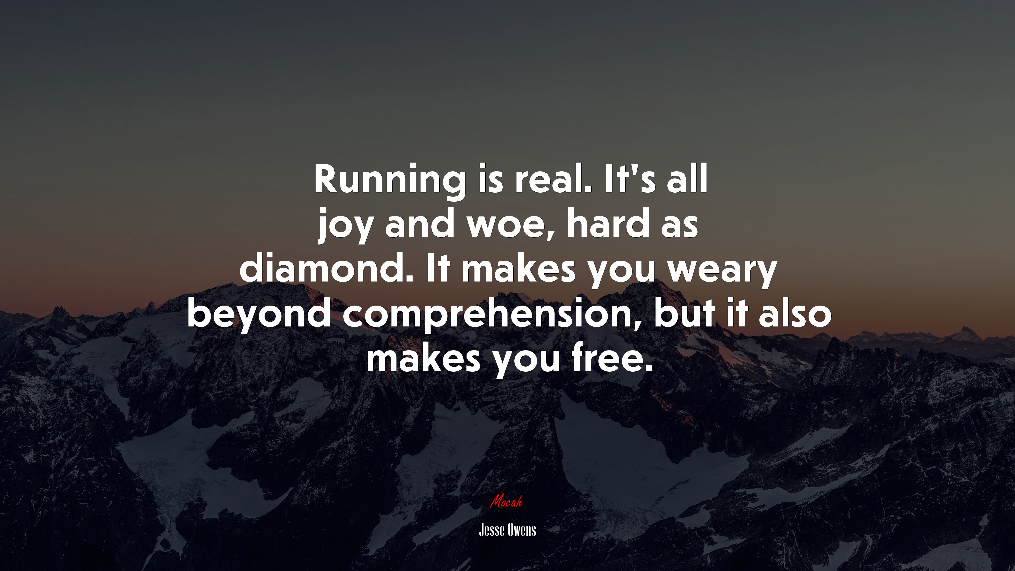 Running is real. It’s all joy and woe, hard as diamond. It makes you weary beyond comprehension, but it also makes you free. | Jesse Owens quote HD Wallpaper