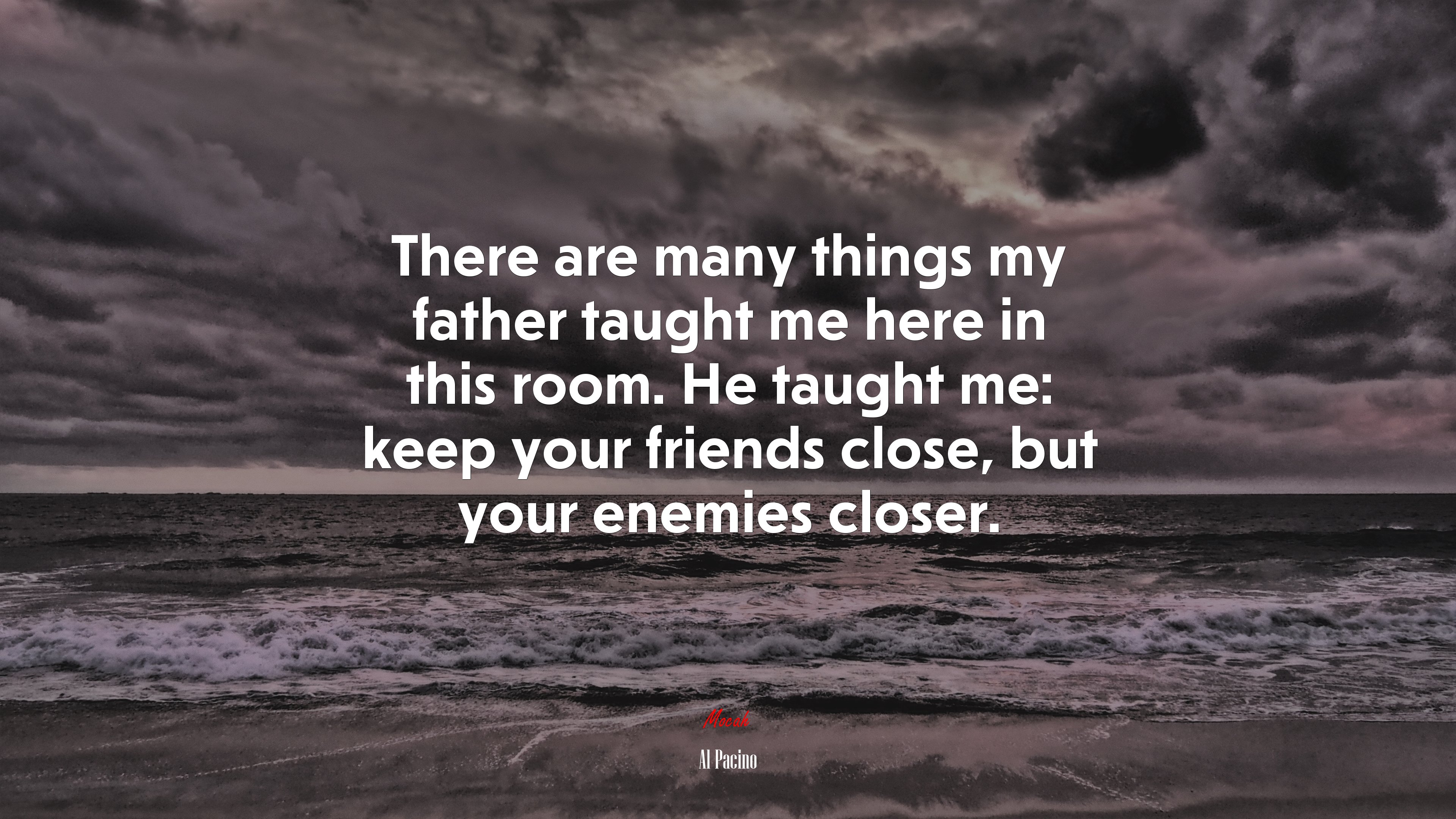 There are many things my father taught me here in this room. He taught me: keep your friends close, but your enemies closer. | Al Pacino quote HD Wallpaper