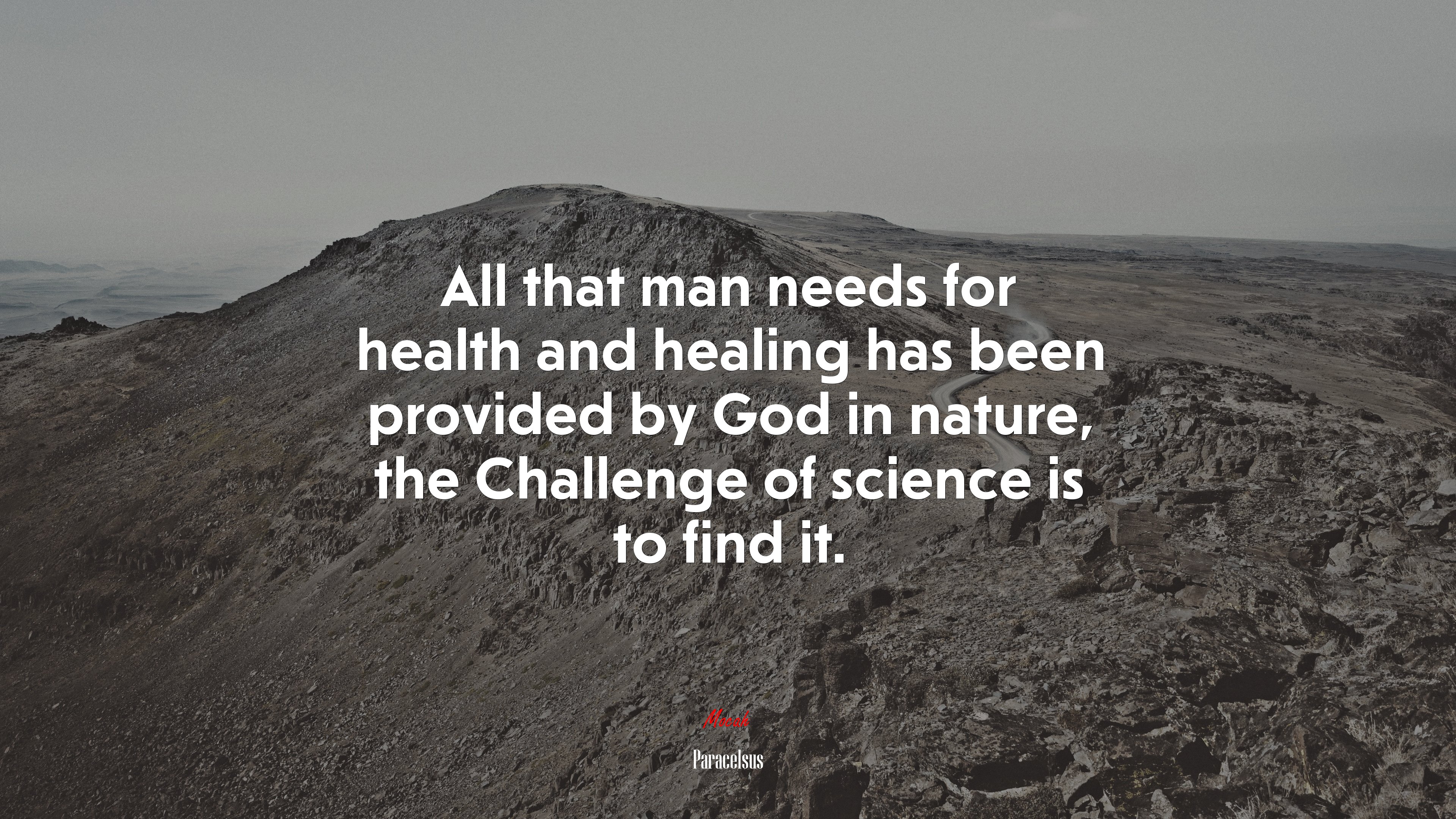 All that man needs for health and healing has been provided by God in nature, the Challenge of science is to find it. | Paracelsus quote HD Wallpaper