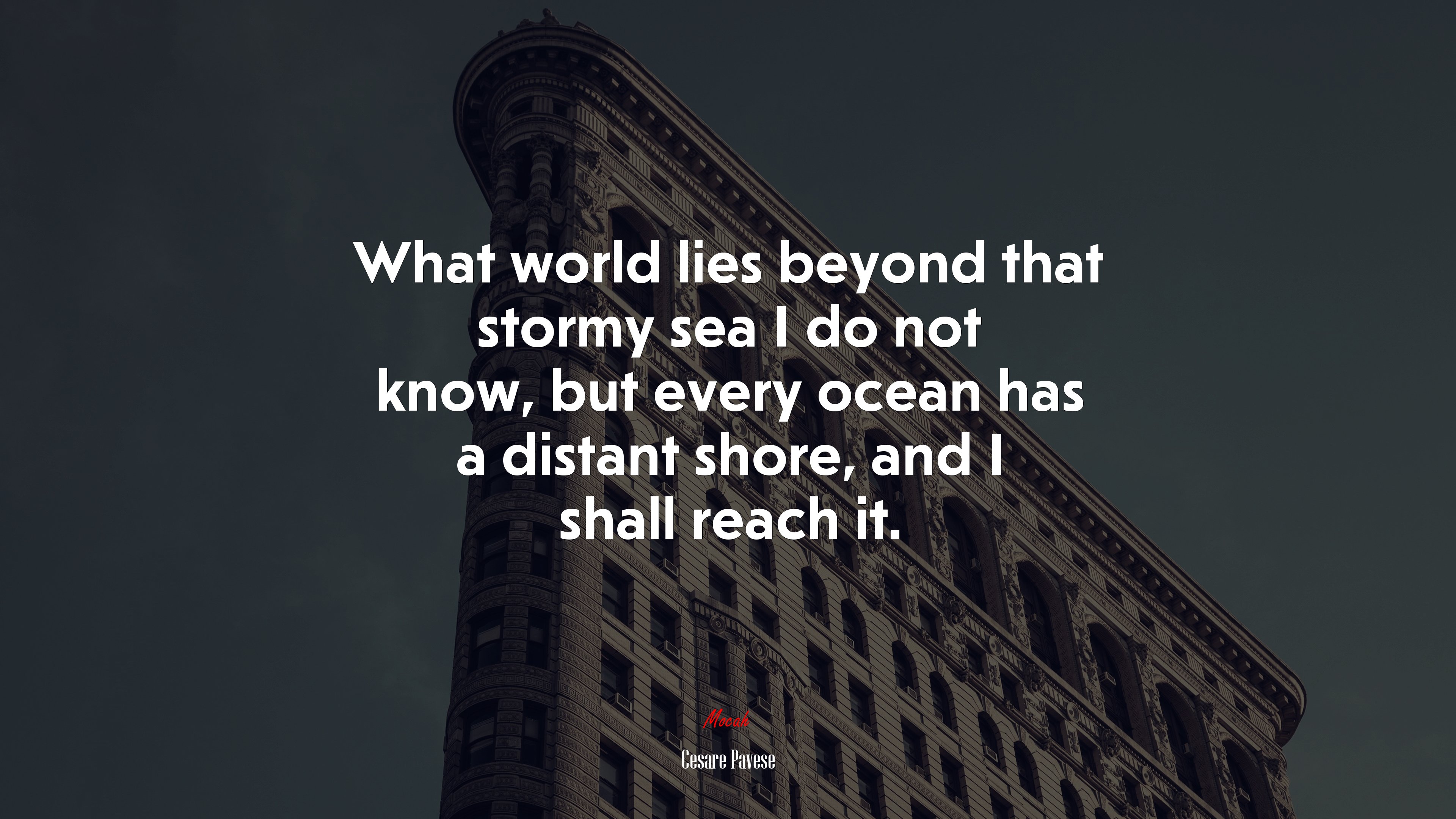 What world lies beyond that stormy sea I do not know, but every ocean has a distant shore, and I shall reach it. | Cesare Pavese quote HD Wallpaper