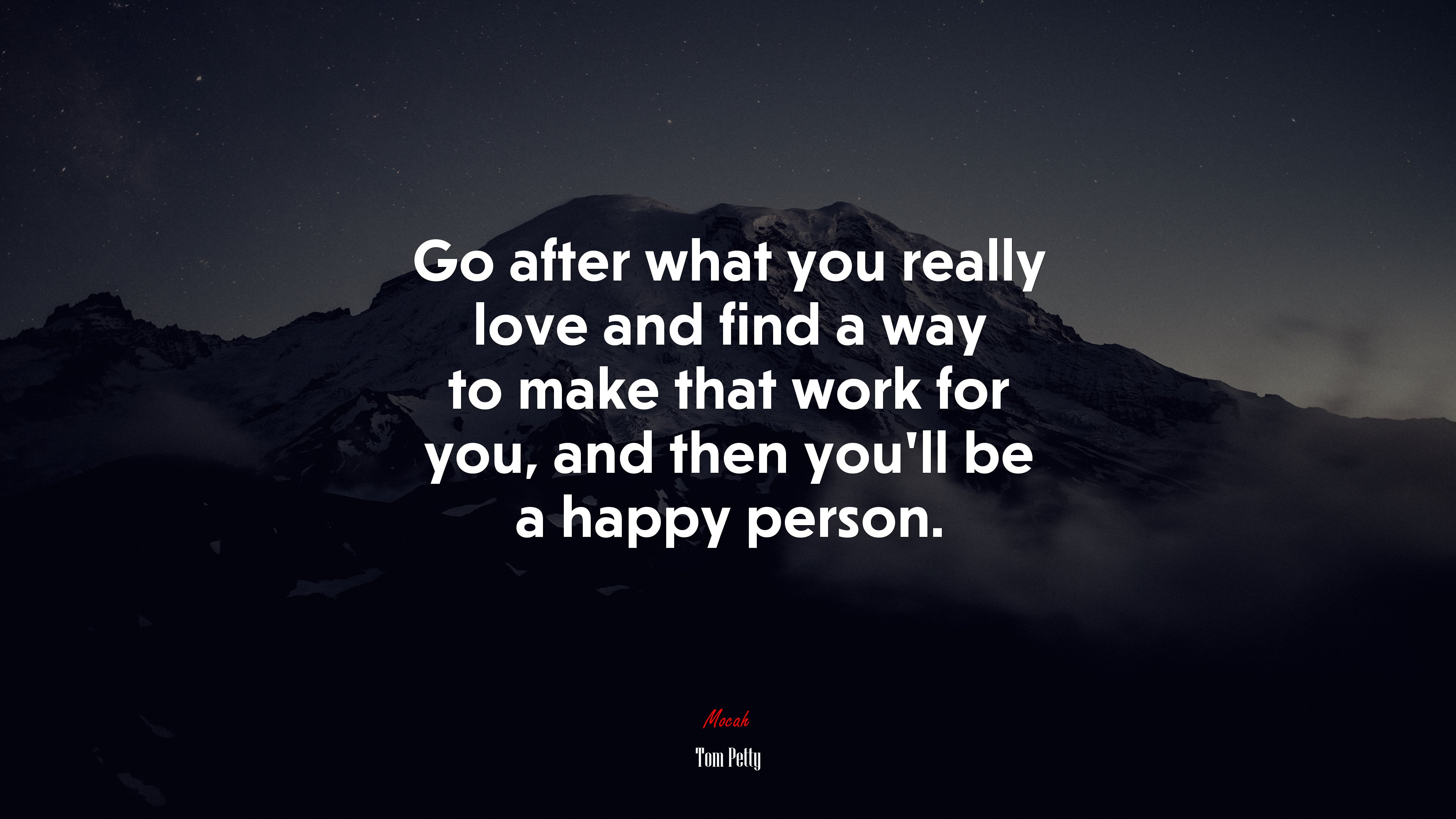 Go after what you really love and find a way to make that work for you, and then you’ll be a happy person. | Tom Petty quote HD Wallpaper