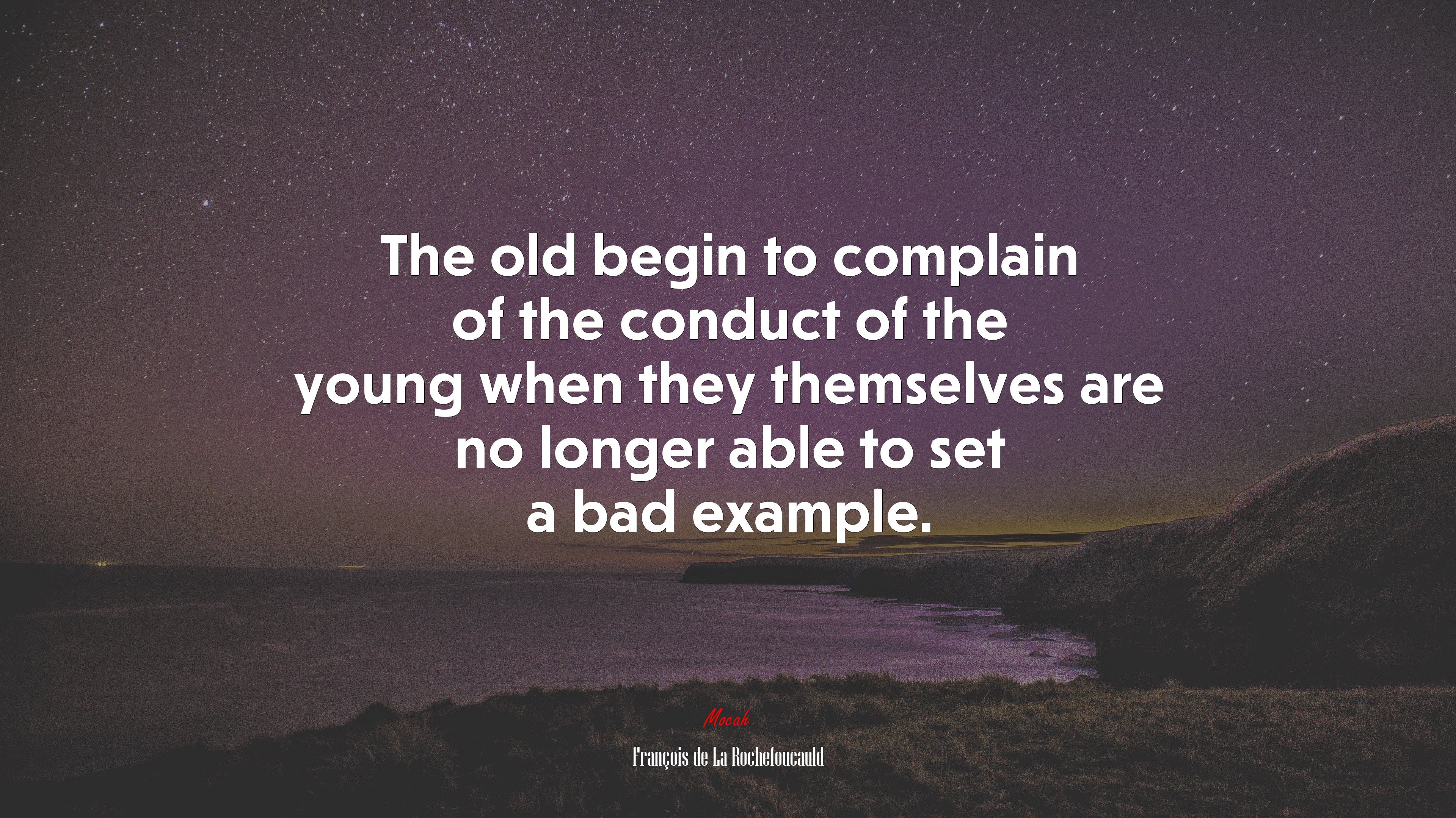 The old begin to complain of the conduct of the young when they themselves are no longer able to set a bad example. | François de La Rochefoucauld quote HD Wallpaper