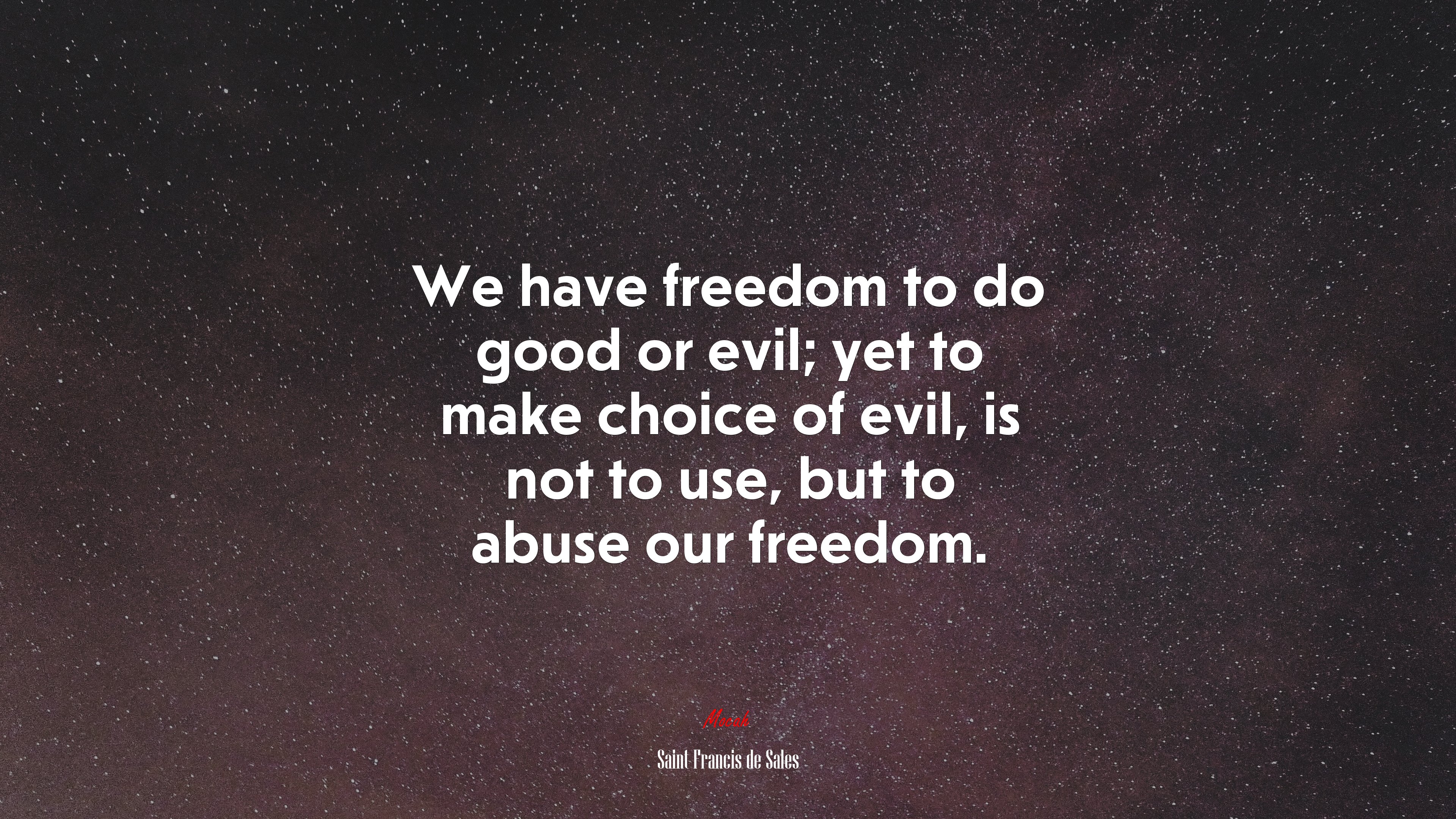 We have freedom to do good or evil; yet to make choice of evil, is not to use, but to abuse our freedom. | Saint Francis de Sales quote HD Wallpaper