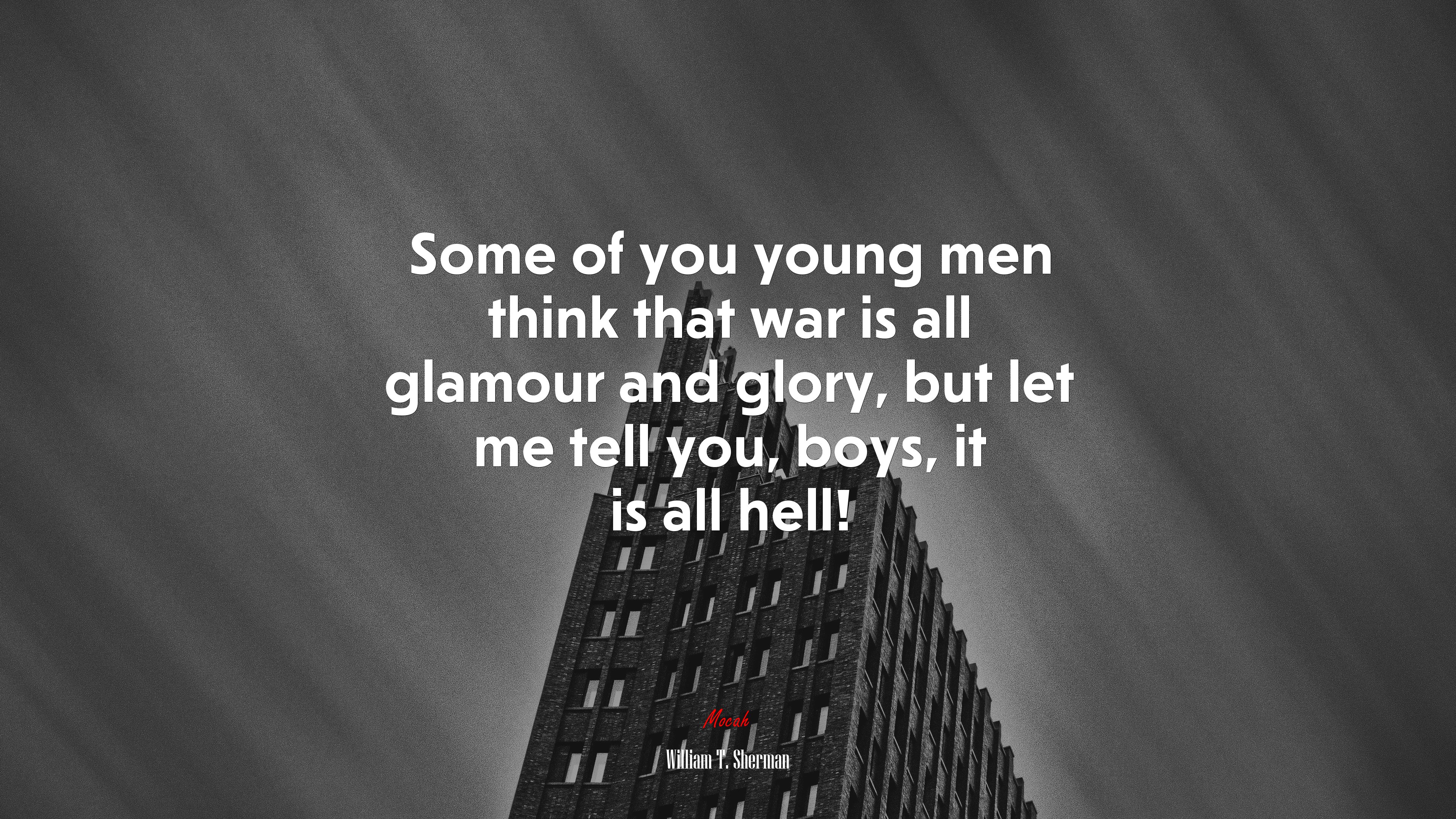 Some of you young men think that war is all glamour and glory, but let me tell you, boys, it is all hell! | William T. Sherman quote HD Wallpaper