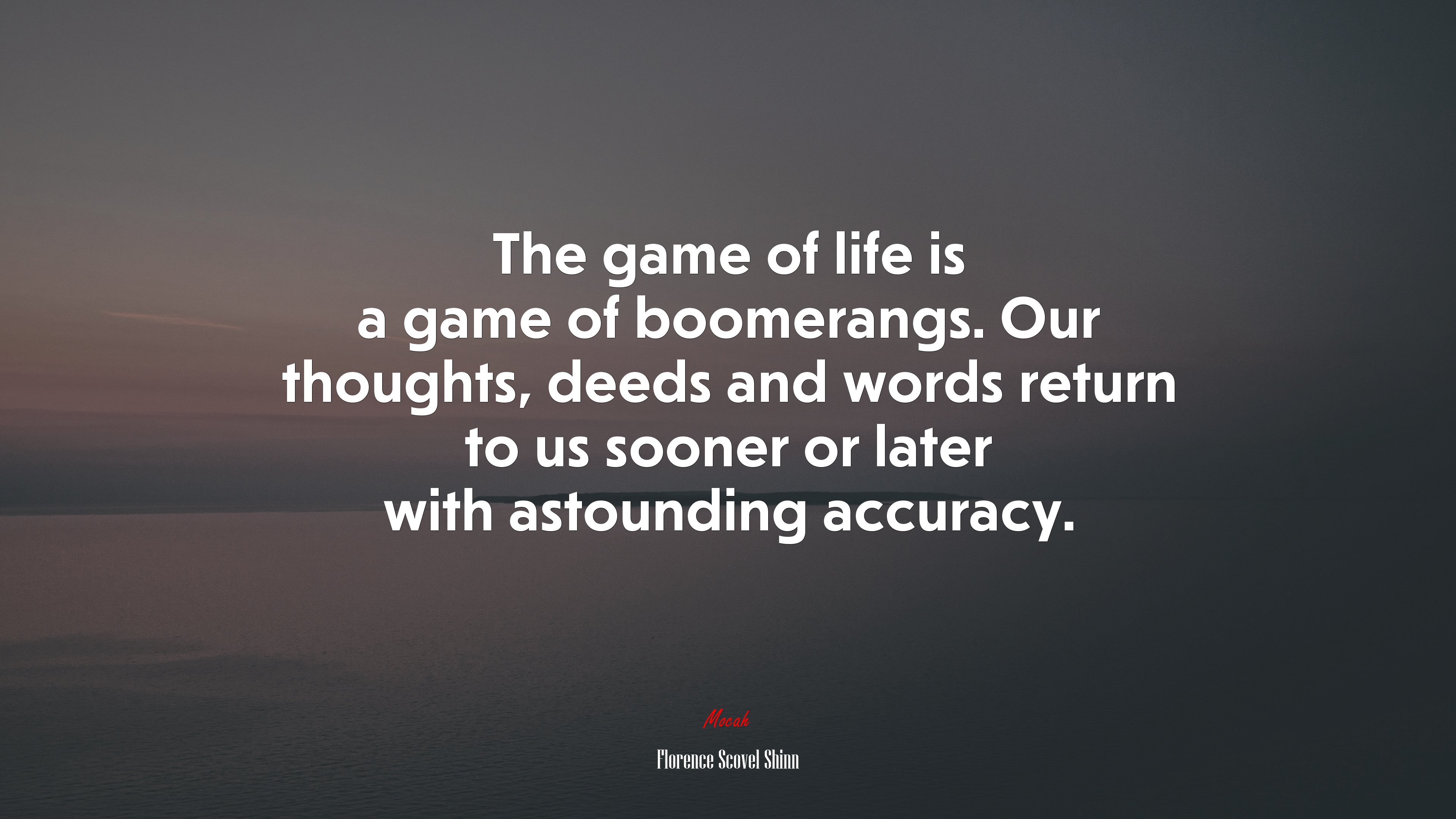 The game of life is a game of boomerangs. Our thoughts, deeds and words return to us sooner or later with astounding accuracy. | Florence Scovel Shinn quote HD Wallpaper