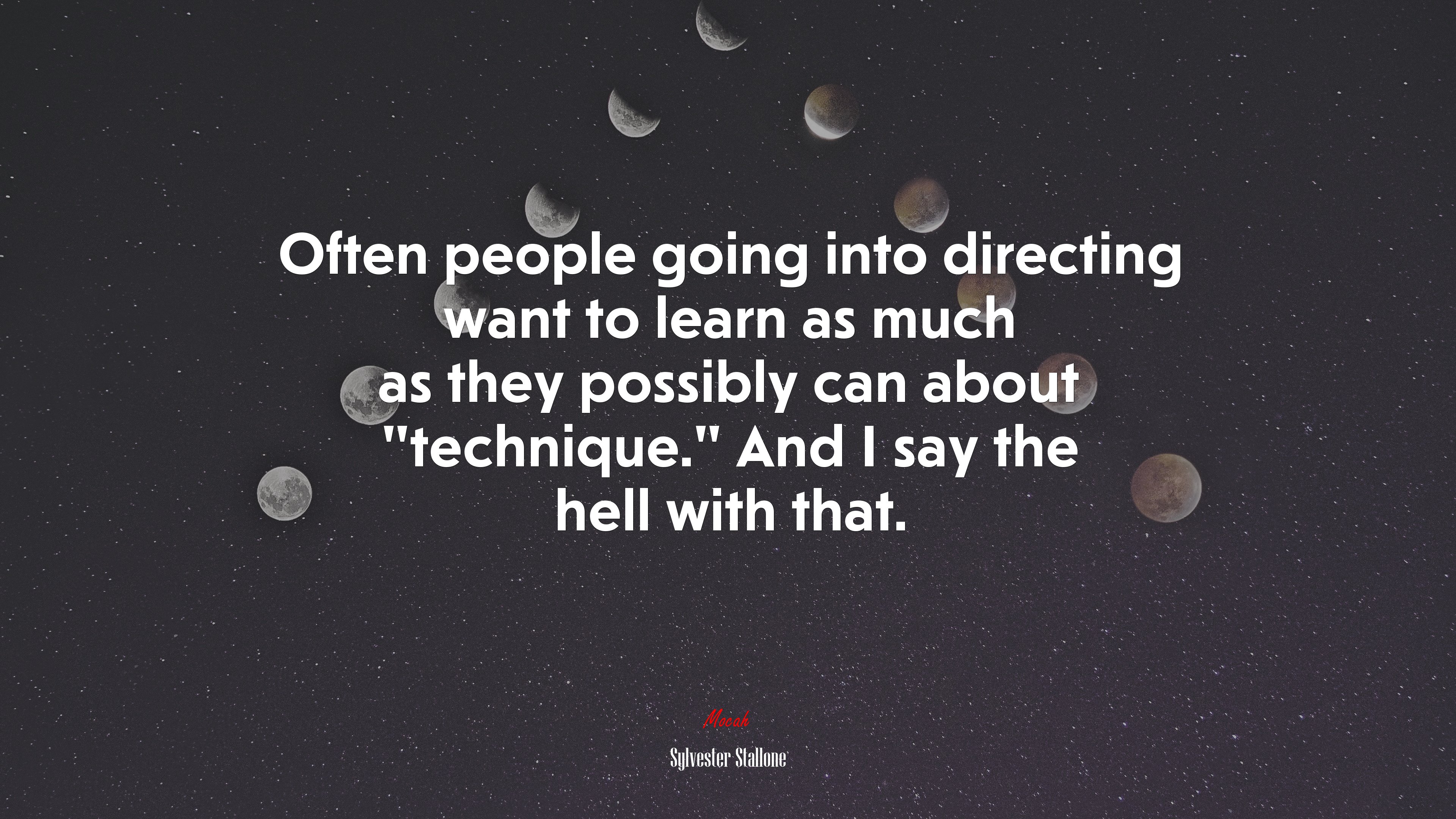 Often people going into directing want to learn as much as they possibly can about “technique.” And I say the hell with that. | Sylvester Stallone quote HD Wallpaper