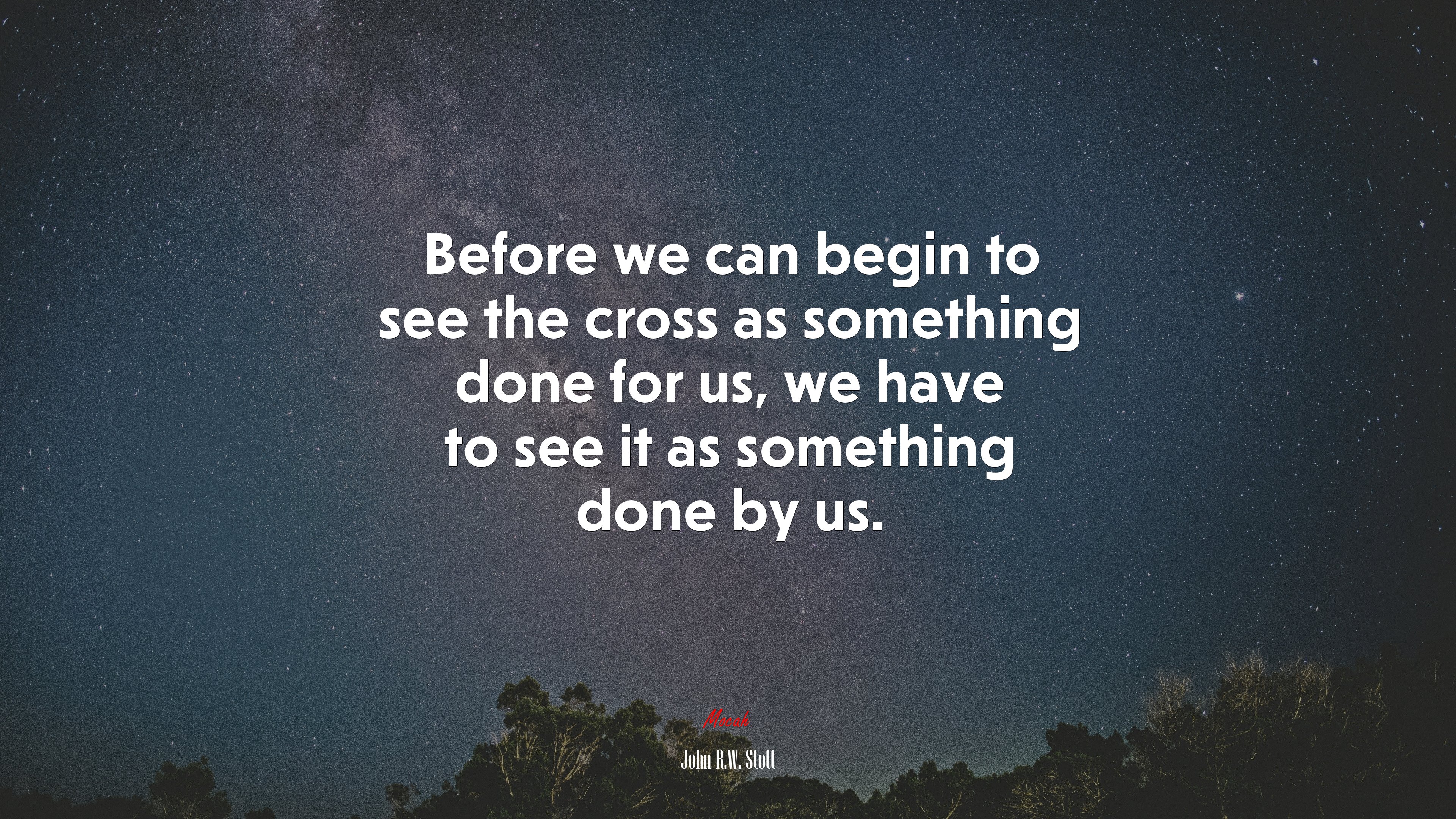 Before we can begin to see the cross as something done for us, we have to see it as something done by us. | John R.W. Stott quote HD Wallpaper