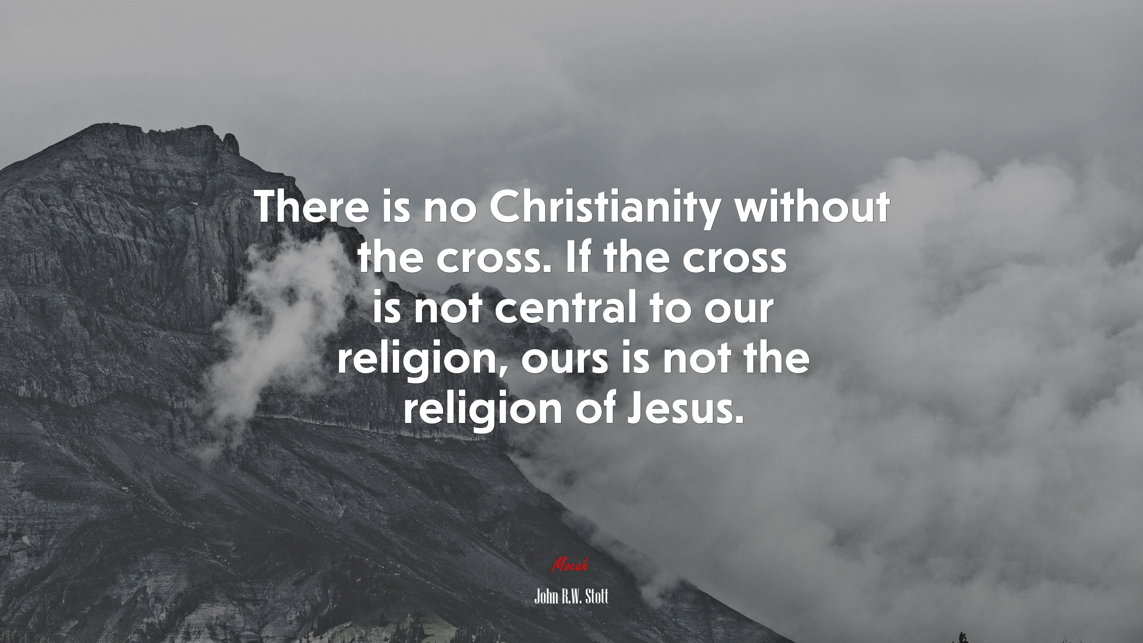 There is no Christianity without the cross. If the cross is not central to our religion, ours is not the religion of Jesus. | John R.W. Stott quote HD Wallpaper