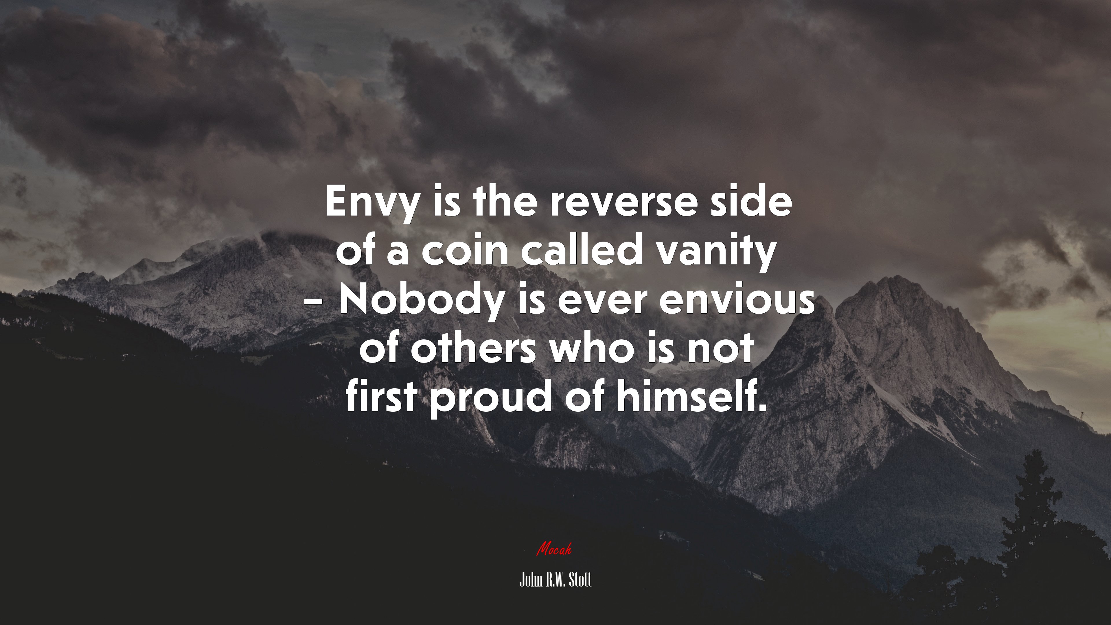 Envy is the reverse side of a coin called vanity – Nobody is ever envious of others who is not first proud of himself. | John R.W. Stott quote HD Wallpaper