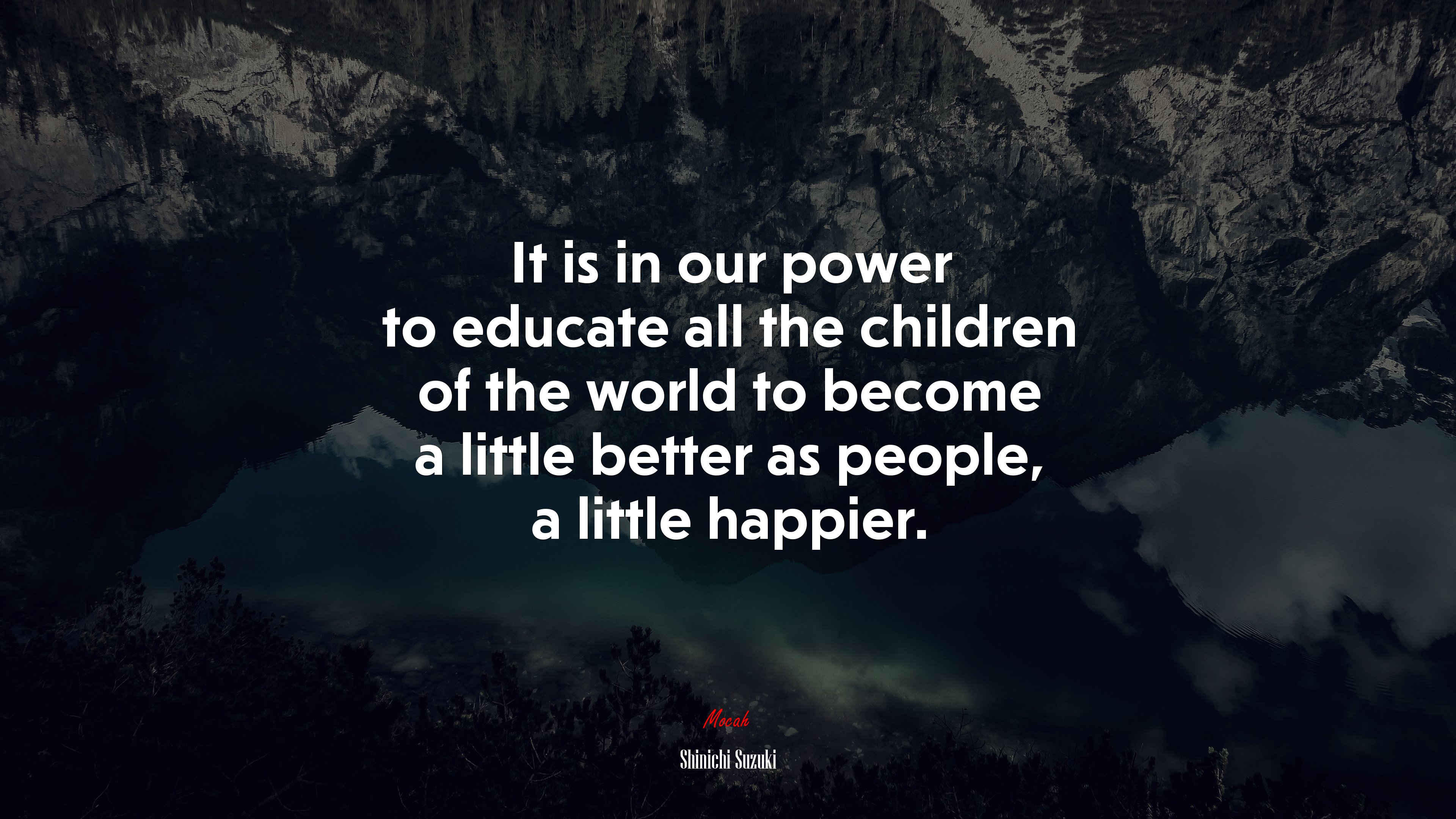 It is in our power to educate all the children of the world to become a little better as people, a little happier. | Shinichi Suzuki quote HD Wallpaper