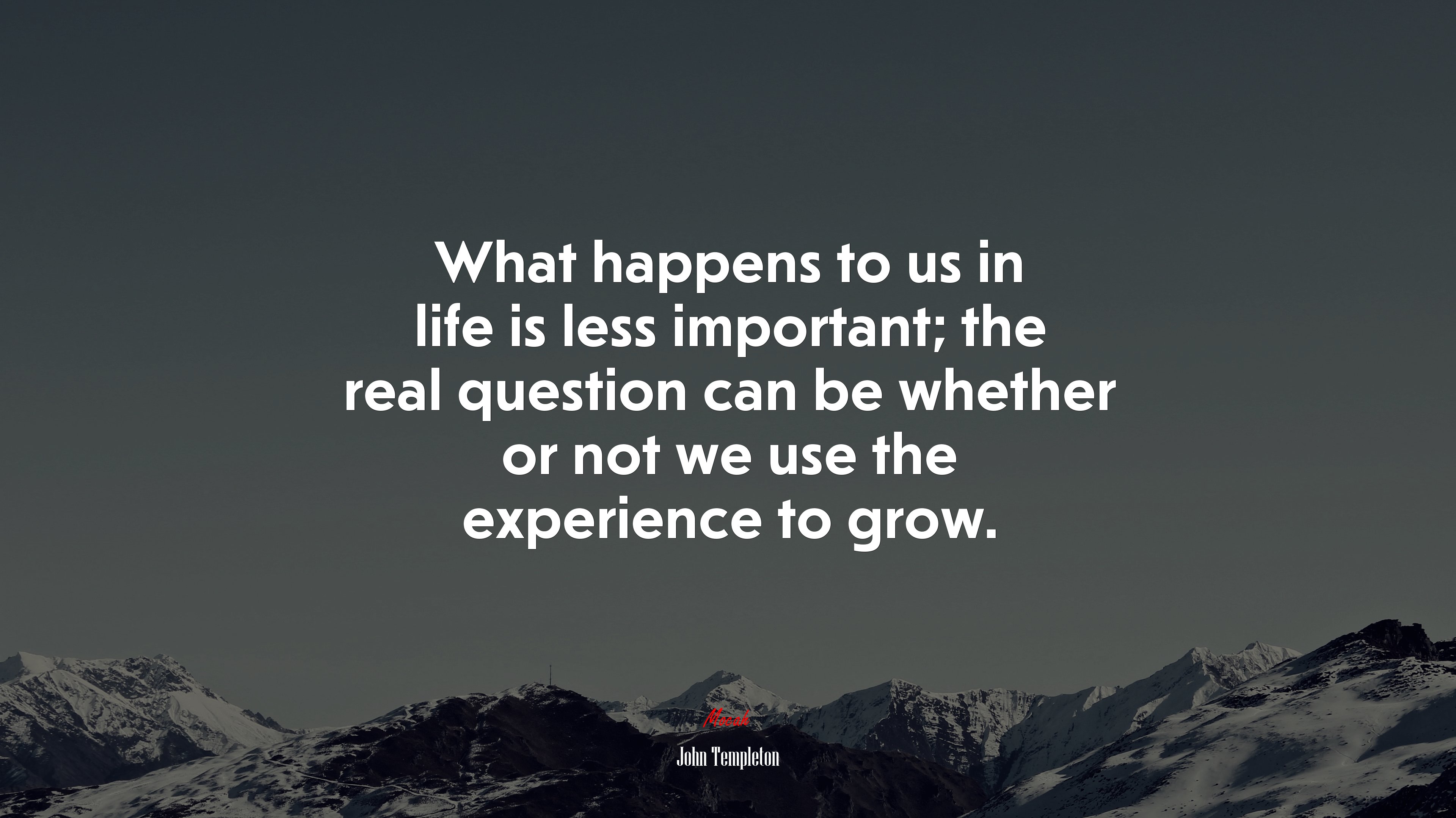 What happens to us in life is less important; the real question can be whether or not we use the experience to grow. | John Templeton quote HD Wallpaper