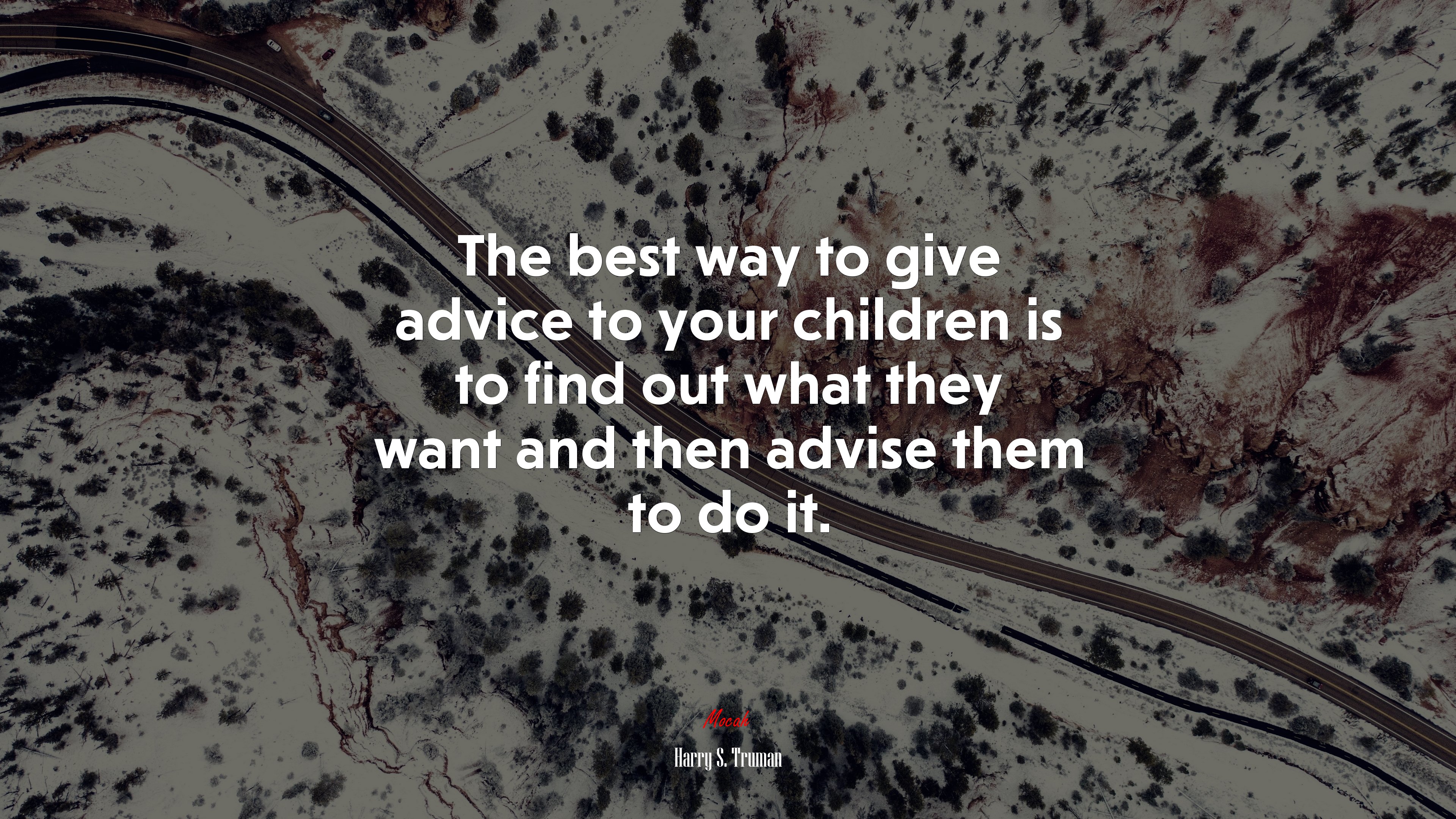 The best way to give advice to your children is to find out what they want and then advise them to do it. | Harry S. Truman quote HD Wallpaper