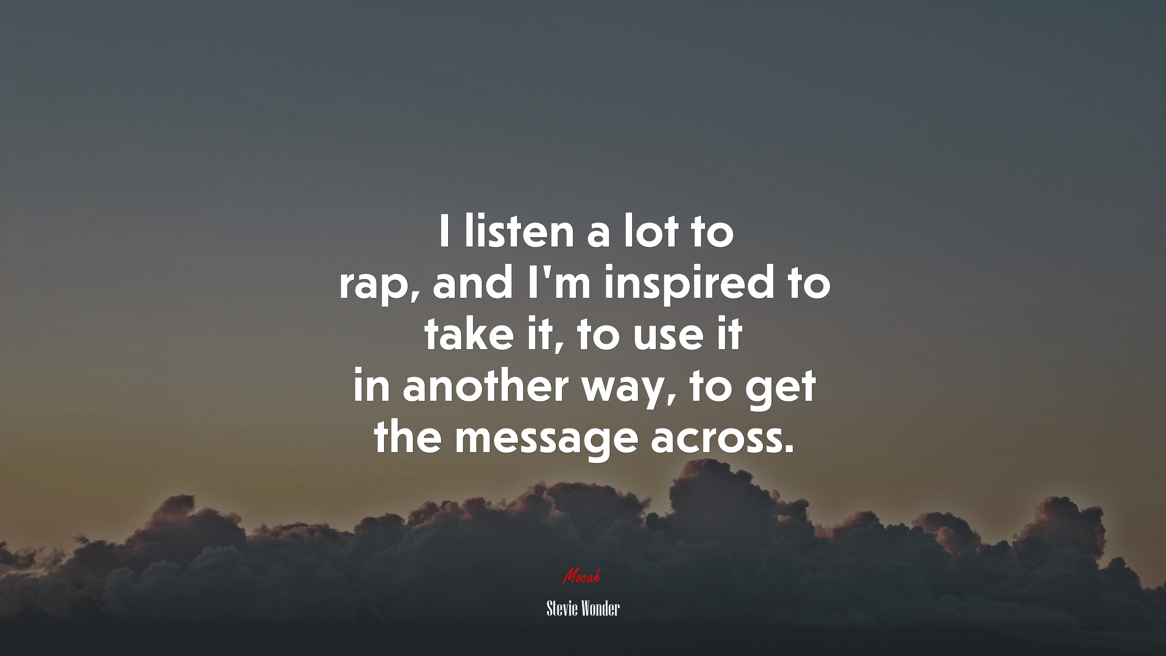 I listen a lot to rap, and I’m inspired to take it, to use it in another way, to get the message across. | Stevie Wonder quote HD Wallpaper